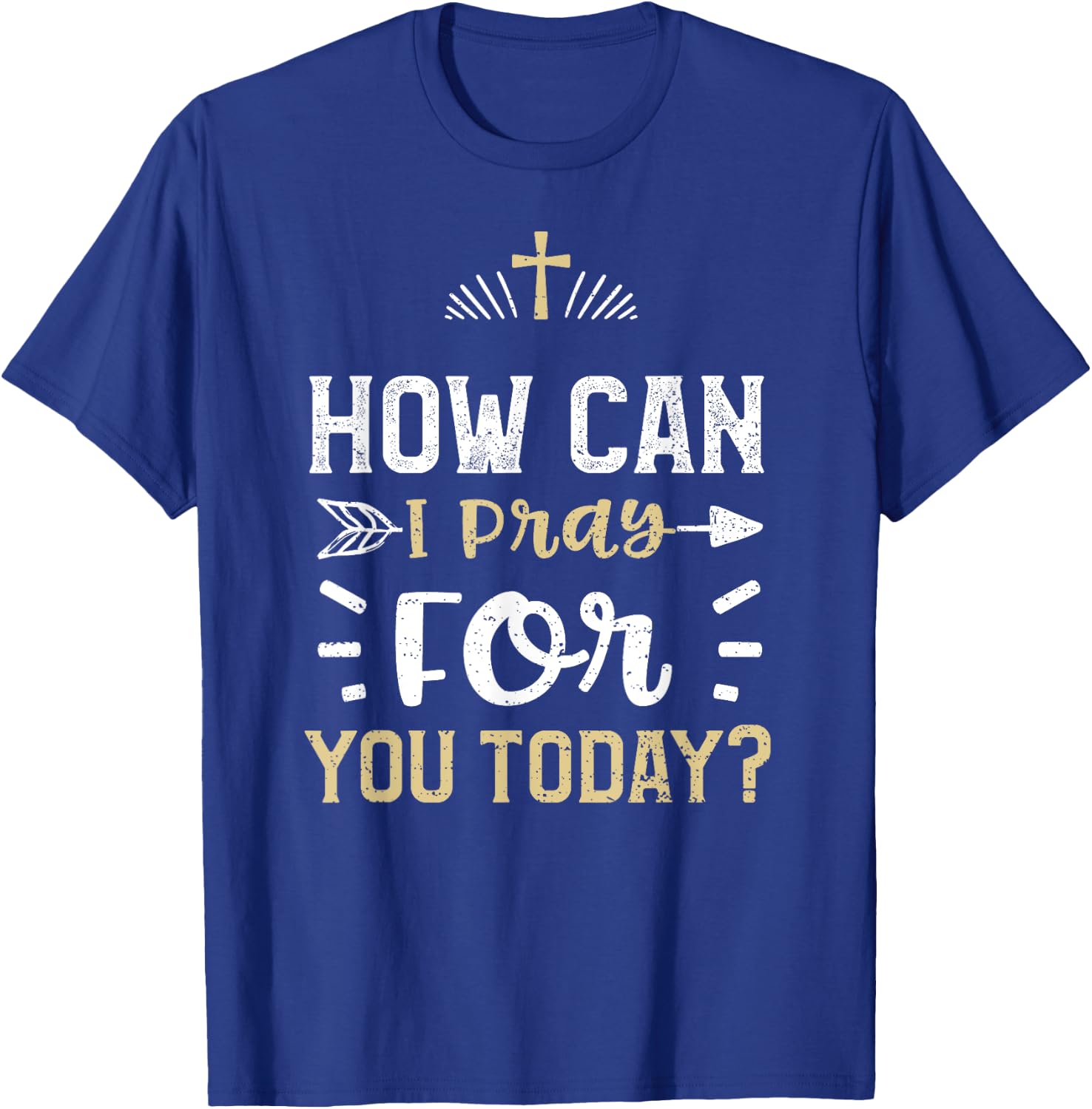 Faith: How Can I Pray For You Today? - Jesus Sayings T-Shirt - T-Shirt | Royal