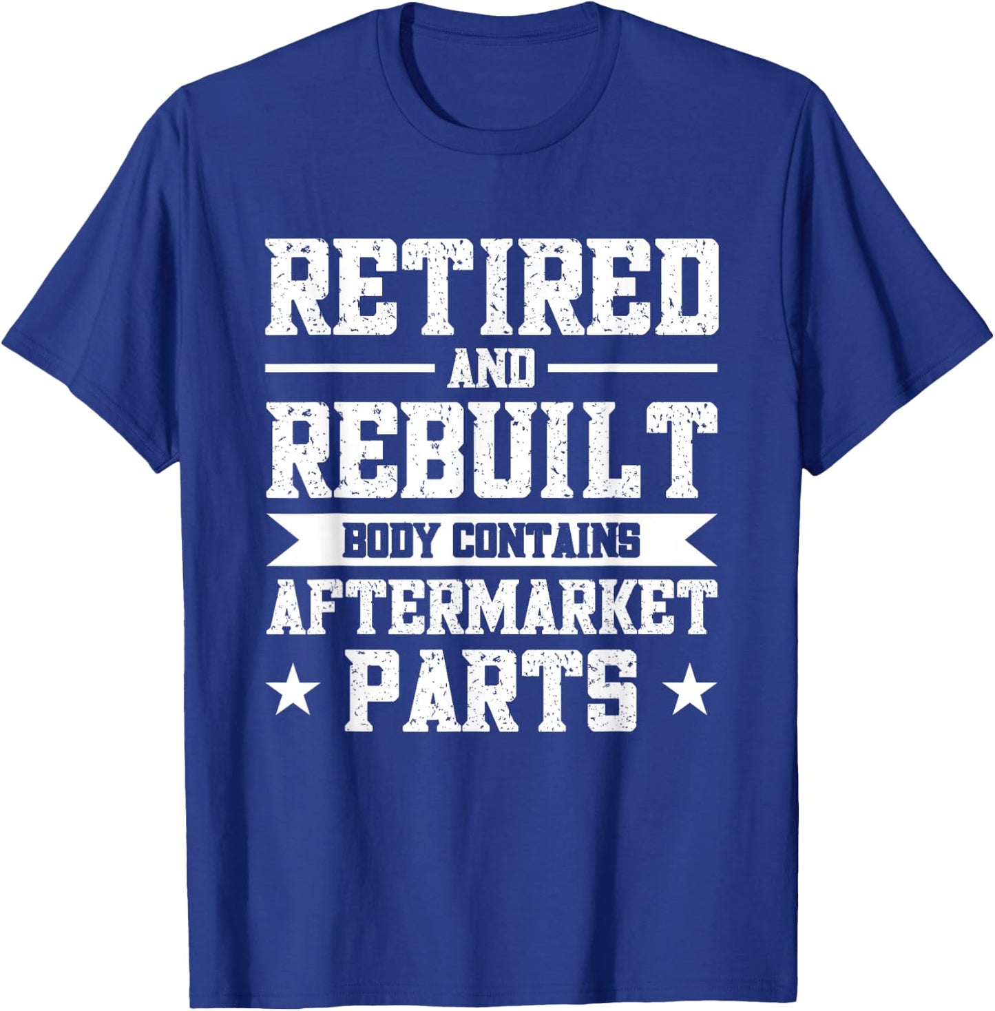 Retired And Rebuilt Body Contains Aftermarket Parts T-Shirt - T-Shirt | Royal