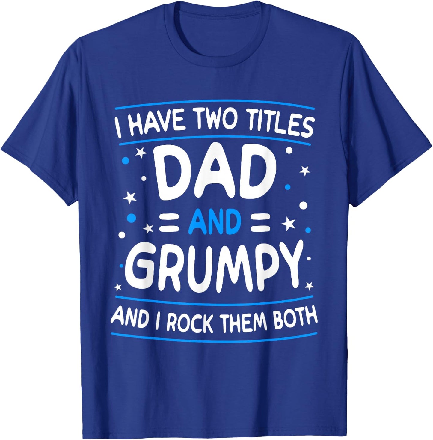 I Have Two Titles Dad And Grumpy Funny Father's Day T-Shirt - T-Shirt | Royal