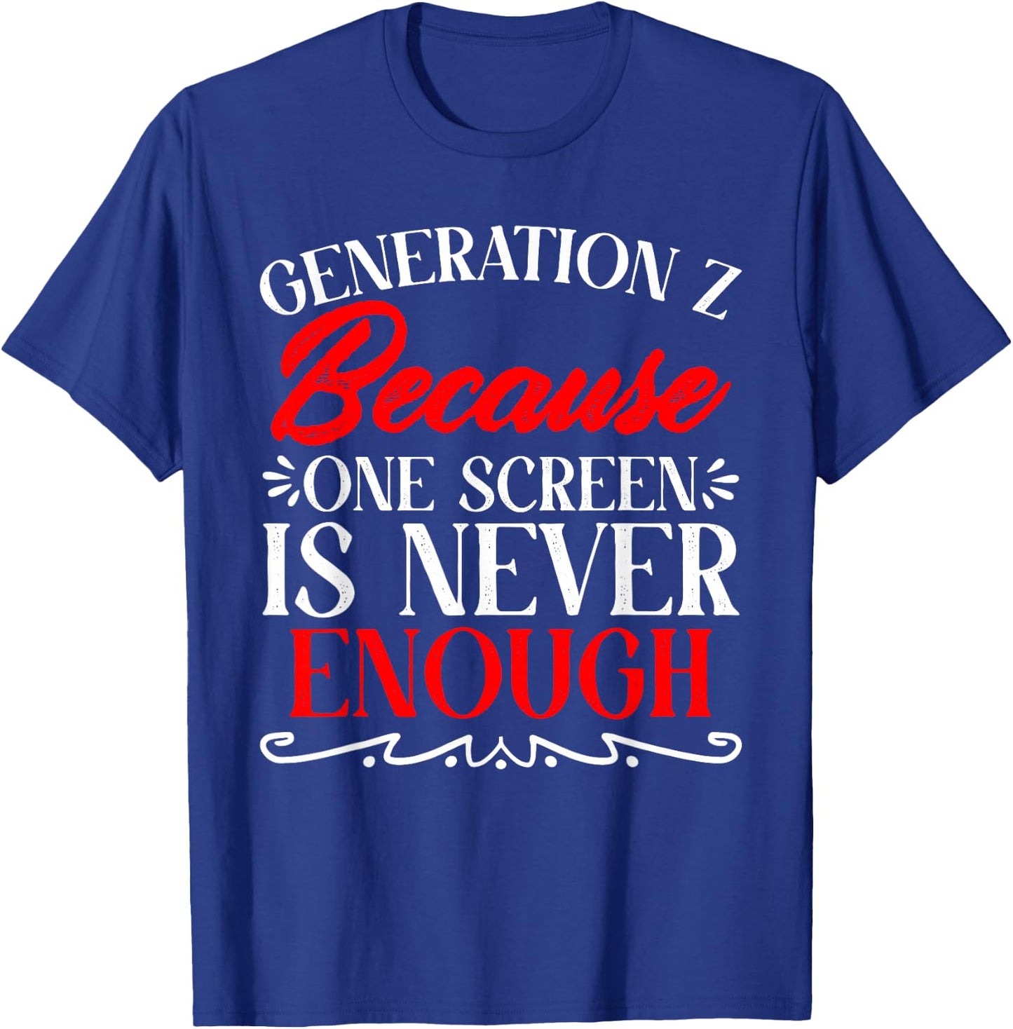 One Screen Is Never Enough Humor Generation Z Funny Gen Z T-Shirt - T-Shirt | Royal