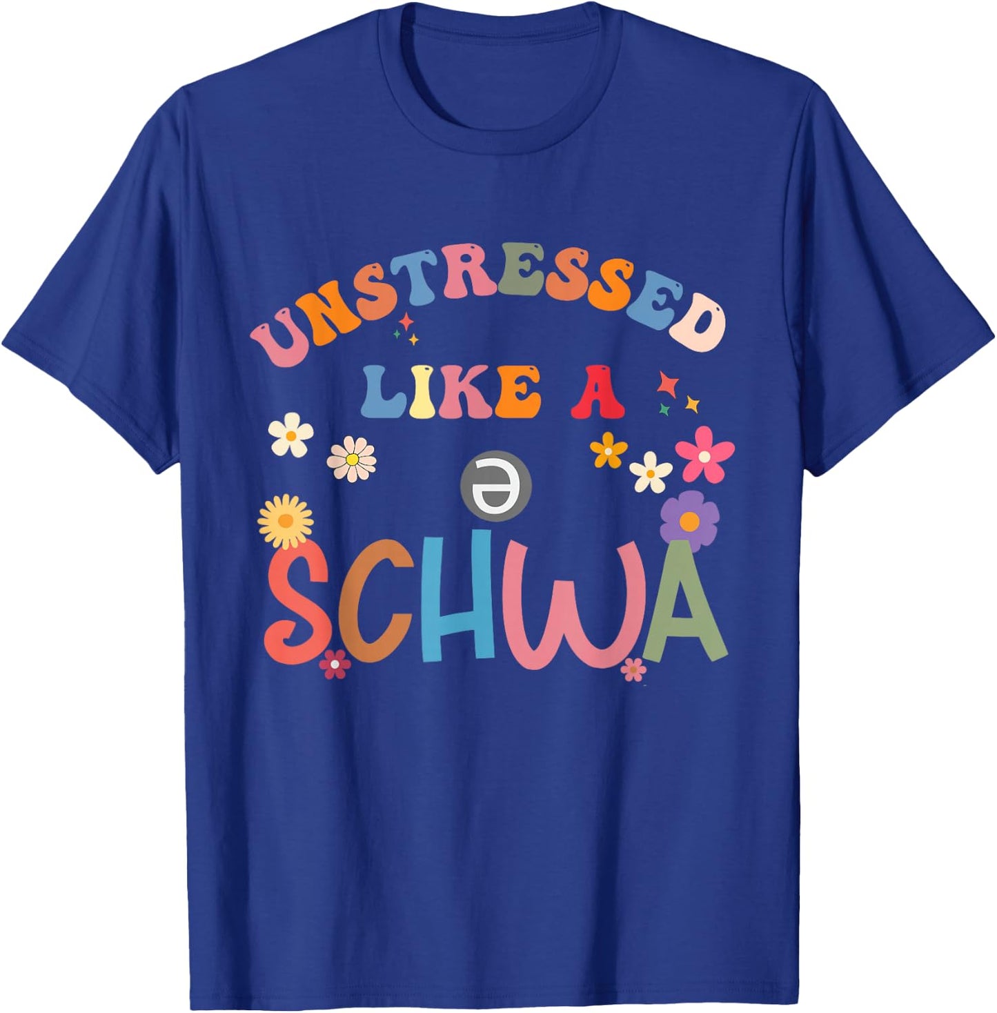 Science Of Reading I Want To Be A Schwa It's Never Stressed T-Shirt - T-Shirt | Royal