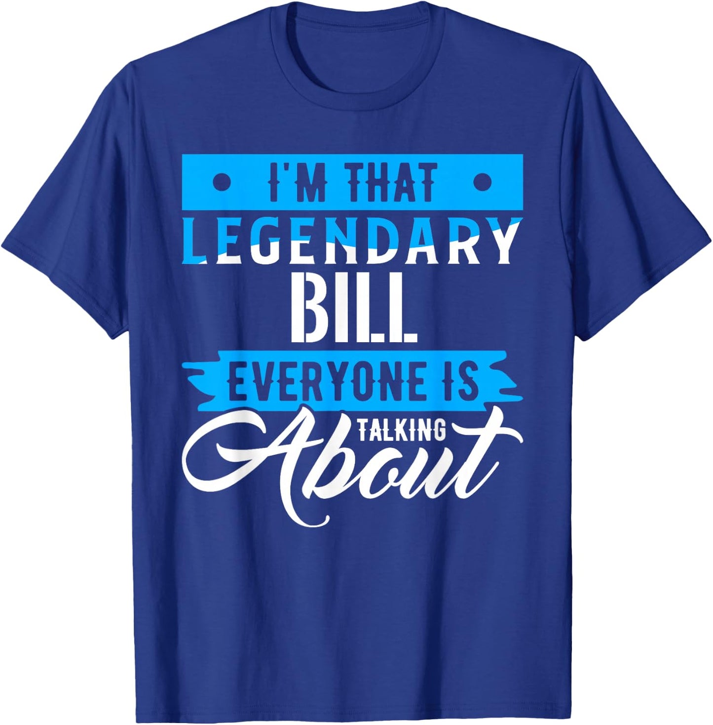 I'm That Legendary BILL Everyone is Talking About BILL T-Shirt - T-Shirt | Royal