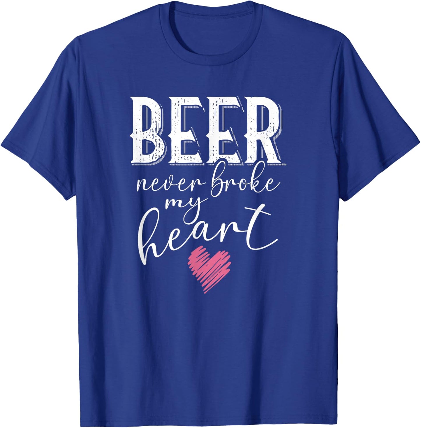 Beer Never Broke My Heart T-Shirt - T-Shirt | Royal