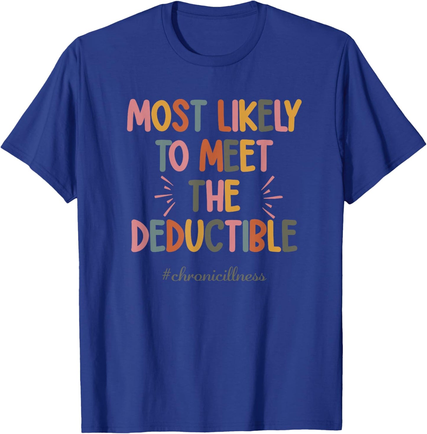 Most Likely To Meet The Deductible Chronicillness Apparel T-Shirt - T-Shirt | Royal