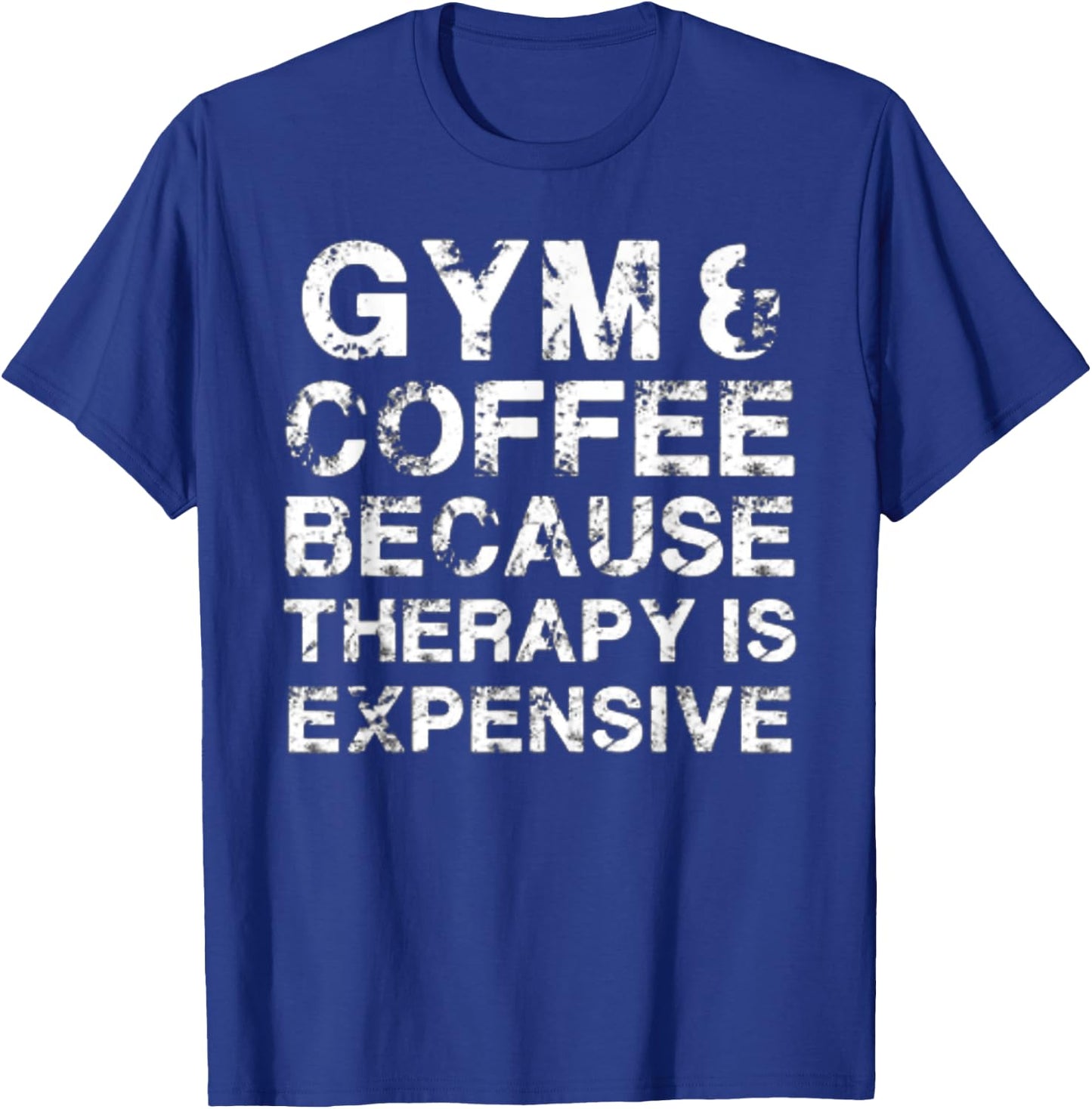 Gym & Coffee Because Therapy is Expensive T-Shirt - T-Shirt | Royal