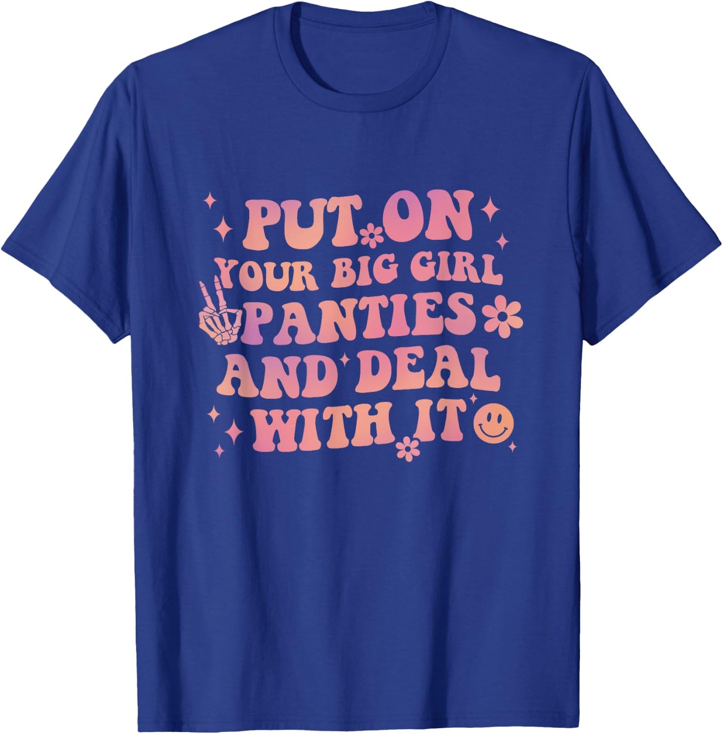 Put On Your Big Girl Panties And Deal With It Apparel T-Shirt - T-Shirt | Royal