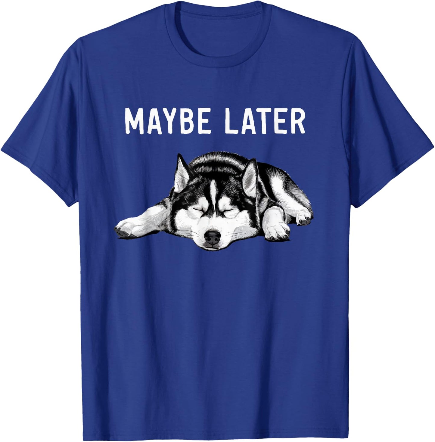 Funny Siberian Husky Maybe Later Lazy T-Shirt - T-Shirt | Royal