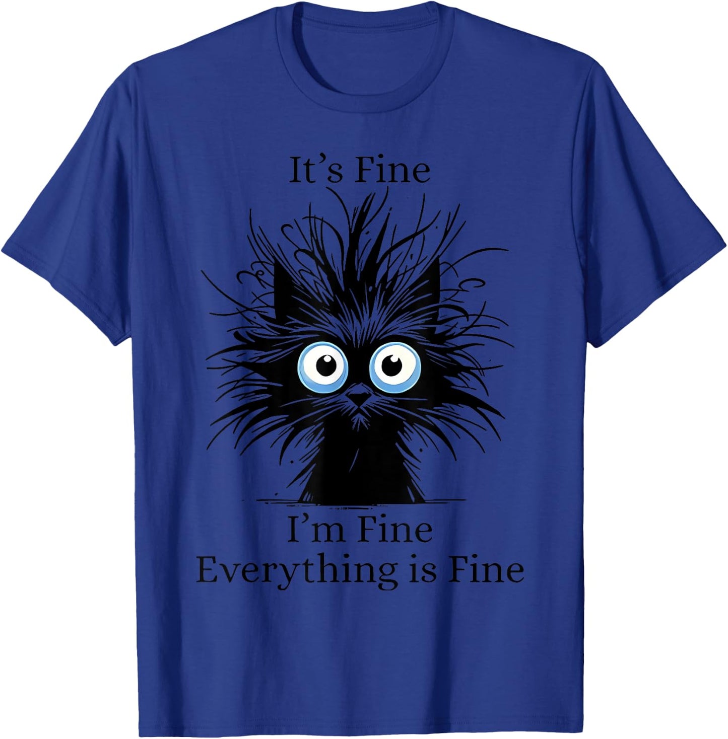 It's Fine I'm Fine Everything Is Fine Black Cat Kitty Lover Men Women T-Shirt - T-Shirt | Royal