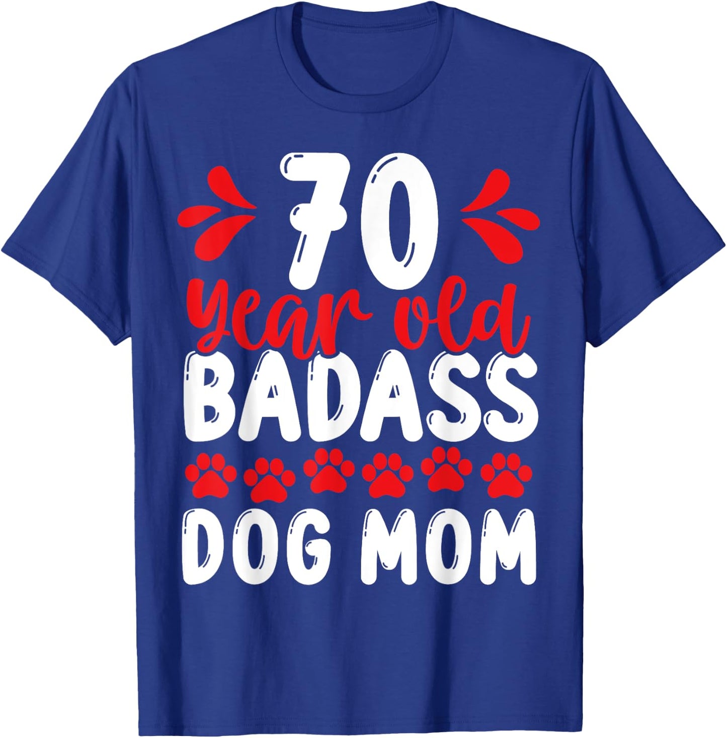 70 Year Old Badass Dog Mom 70 Birthday Idea for Dog Mother T-Shirt - T-Shirt | Royal