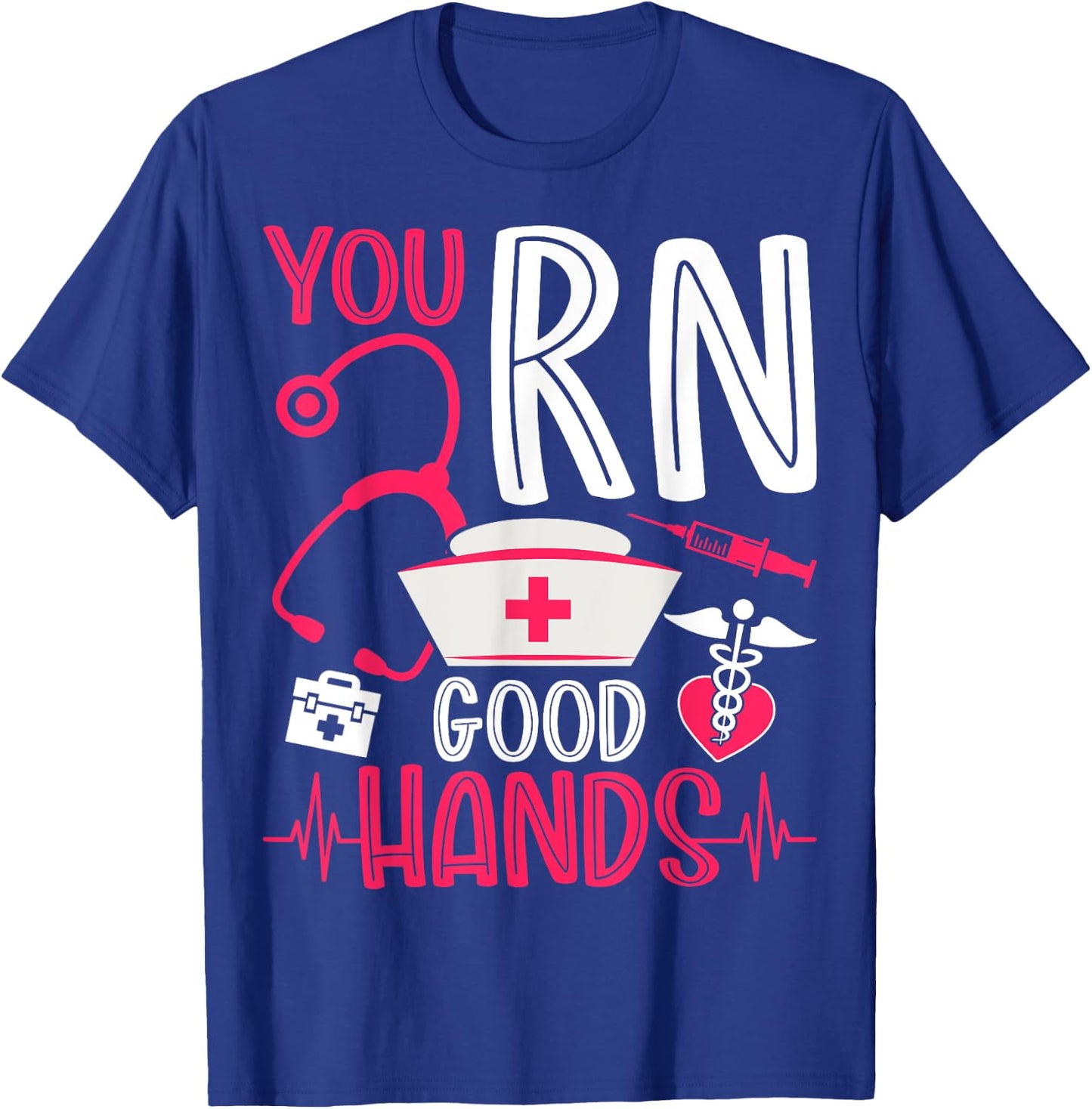 You RN Good Hands - Men Women Registered Nurse Nursing Gifts T-Shirt - T-Shirt | Royal