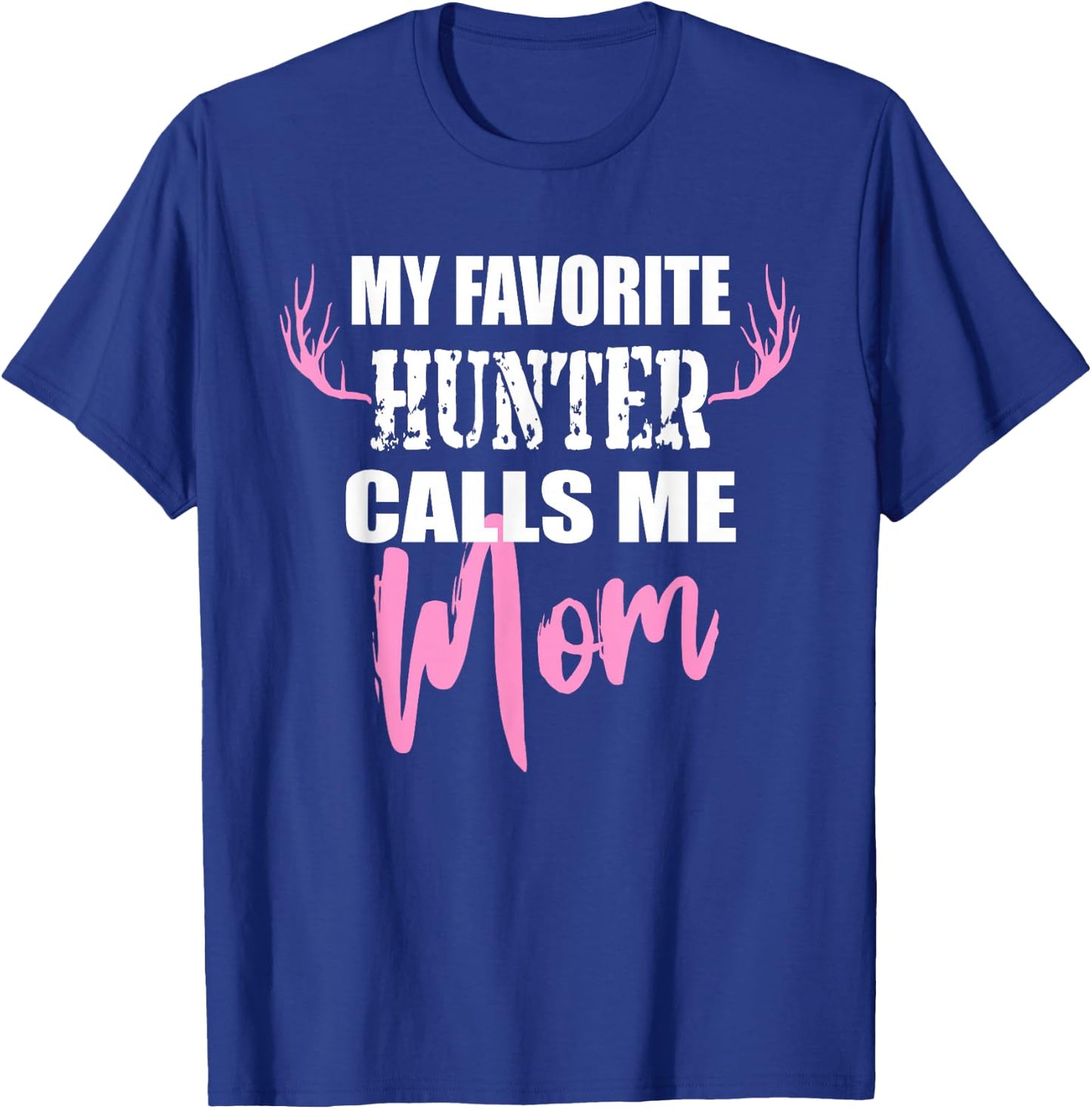 My Favorite Hunter Calls Me Mom Deer Hunting Gift Mother T-Shirt - T-Shirt | Royal