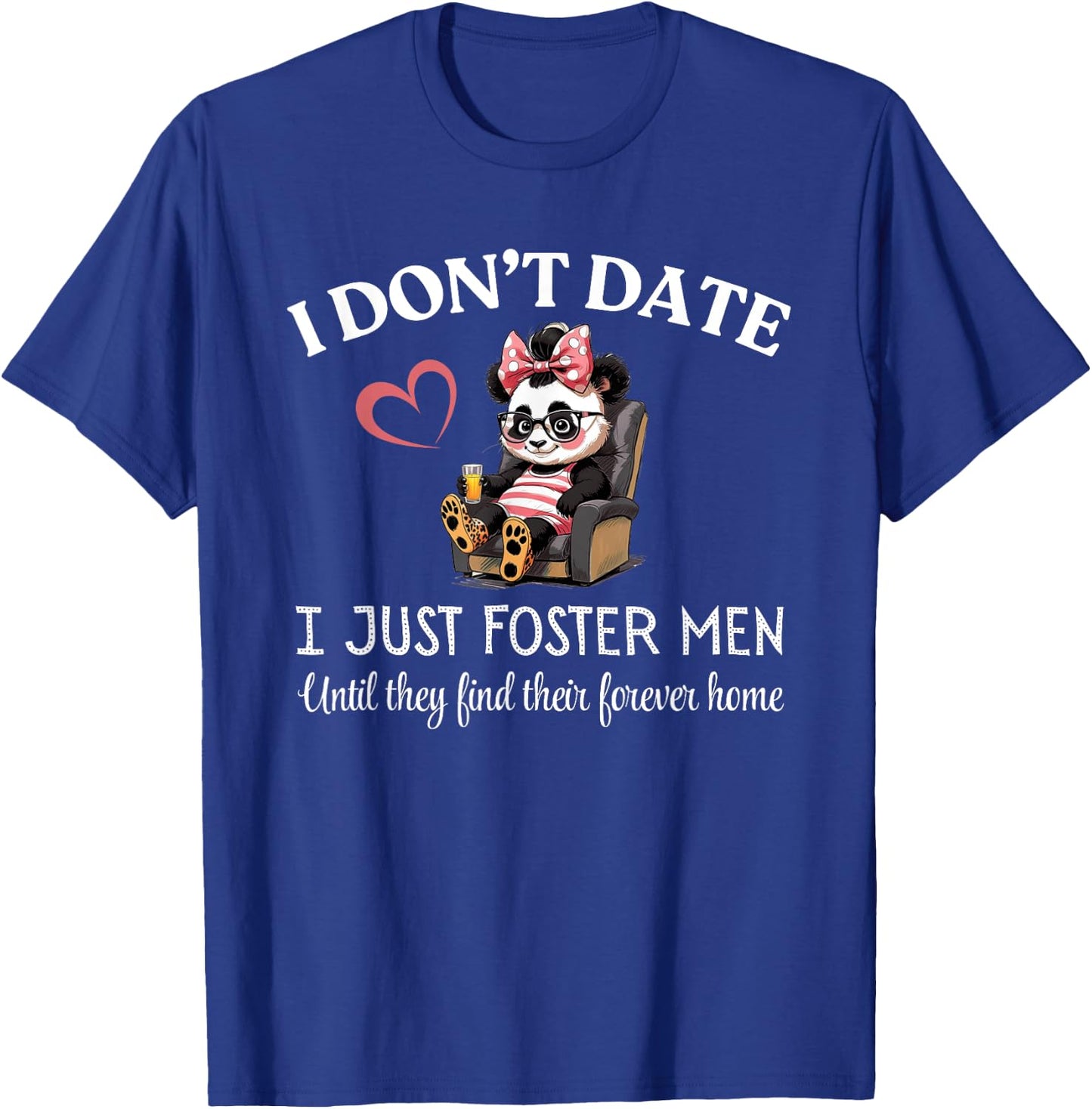 I Don’t Date I Just Foster Men Until They Find Forever Home T-Shirt - T-Shirt | Royal