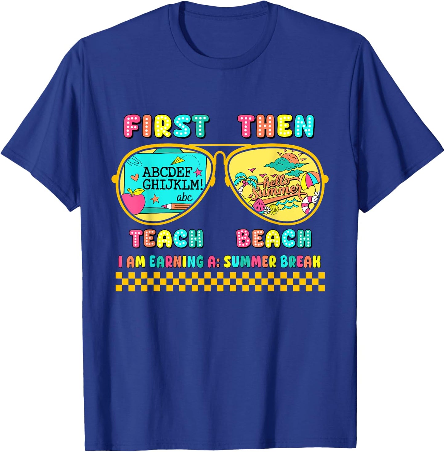 First Teach Then Beach I Am Earning A Summer Break T-Shirt - T-Shirt | Royal