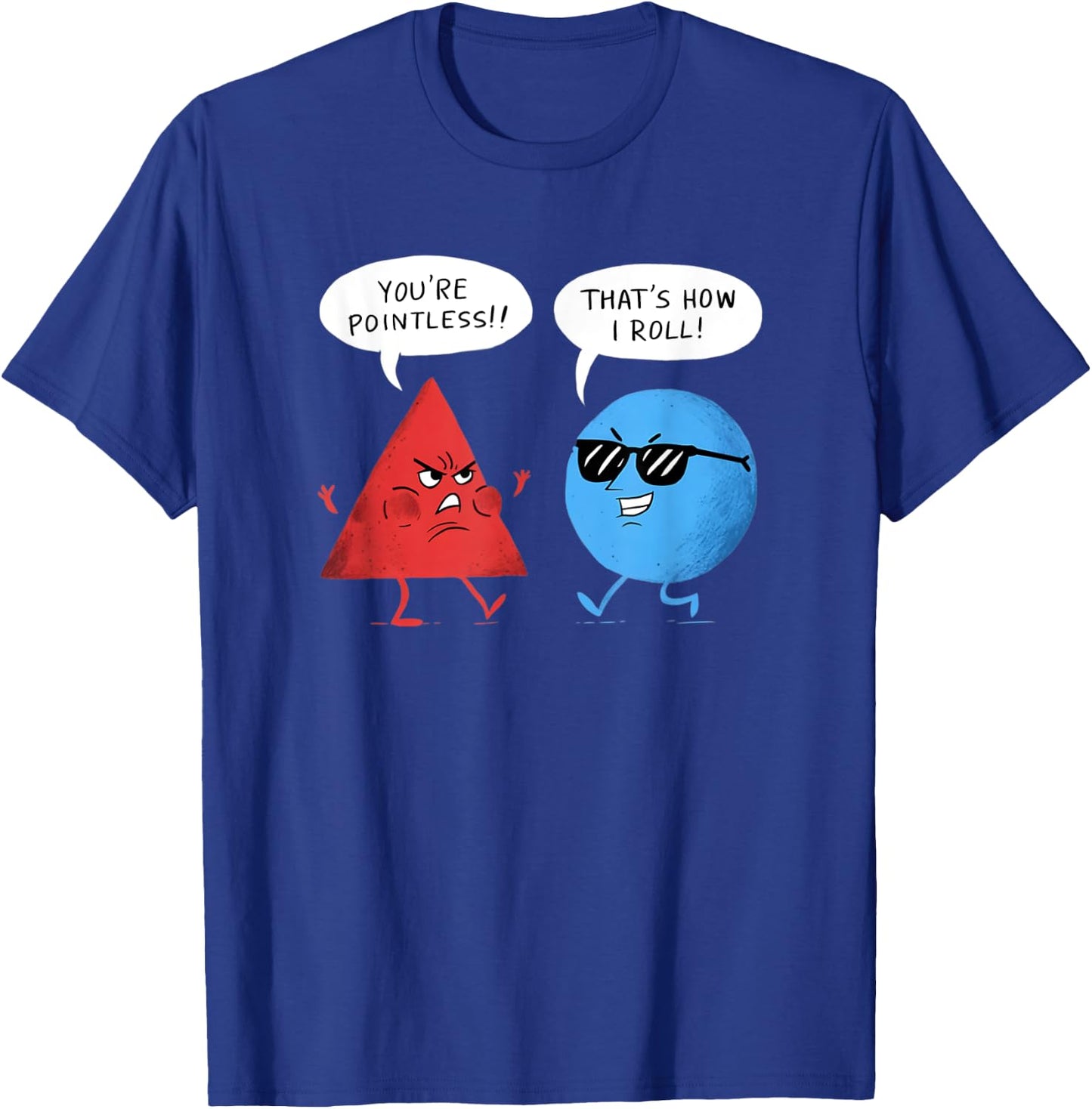You're Pointless That is How I Roll Funny T-Shirt - T-Shirt | Royal
