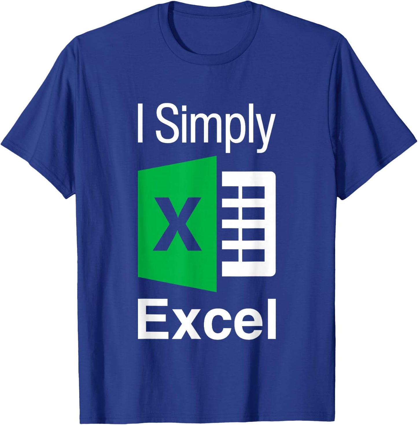 I Simply Excel Spreadsheet Funny I Excel In Spread Sheets T-Shirt - T-Shirt | Royal