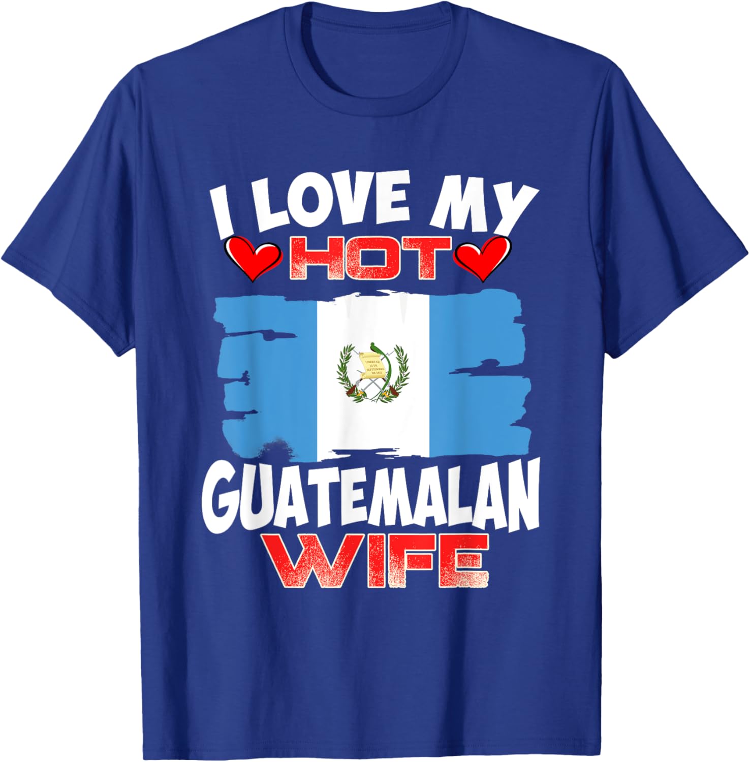 Guatemala I Love My Hot Guatemalan Wife T-Shirt - T-Shirt | Royal