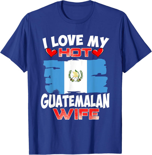 Guatemala I Love My Hot Guatemalan Wife T-Shirt - T-Shirt | Royal