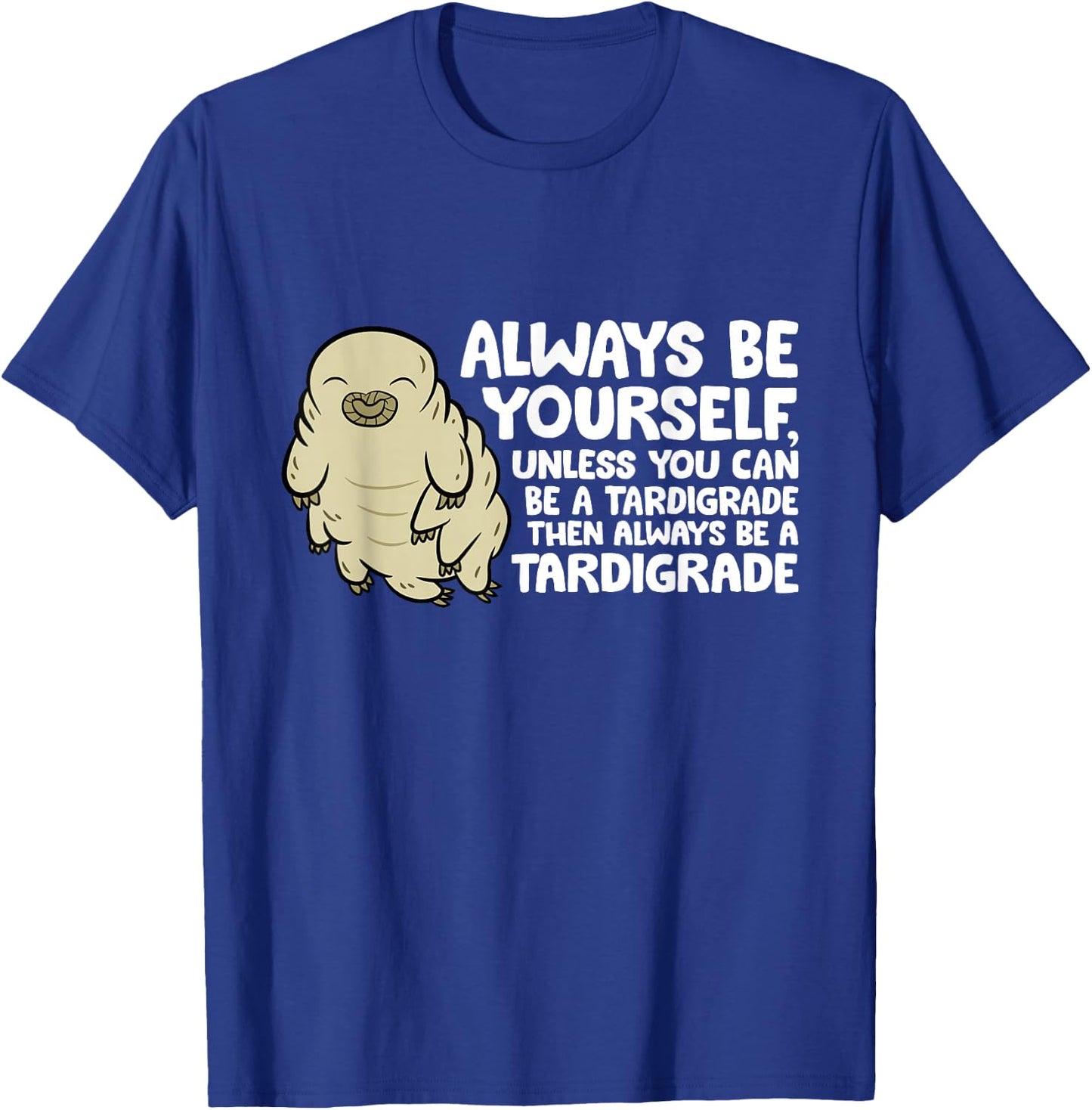 Always Be Yourself Unless You Can Be A Tardigrade T-Shirt - T-Shirt | Royal