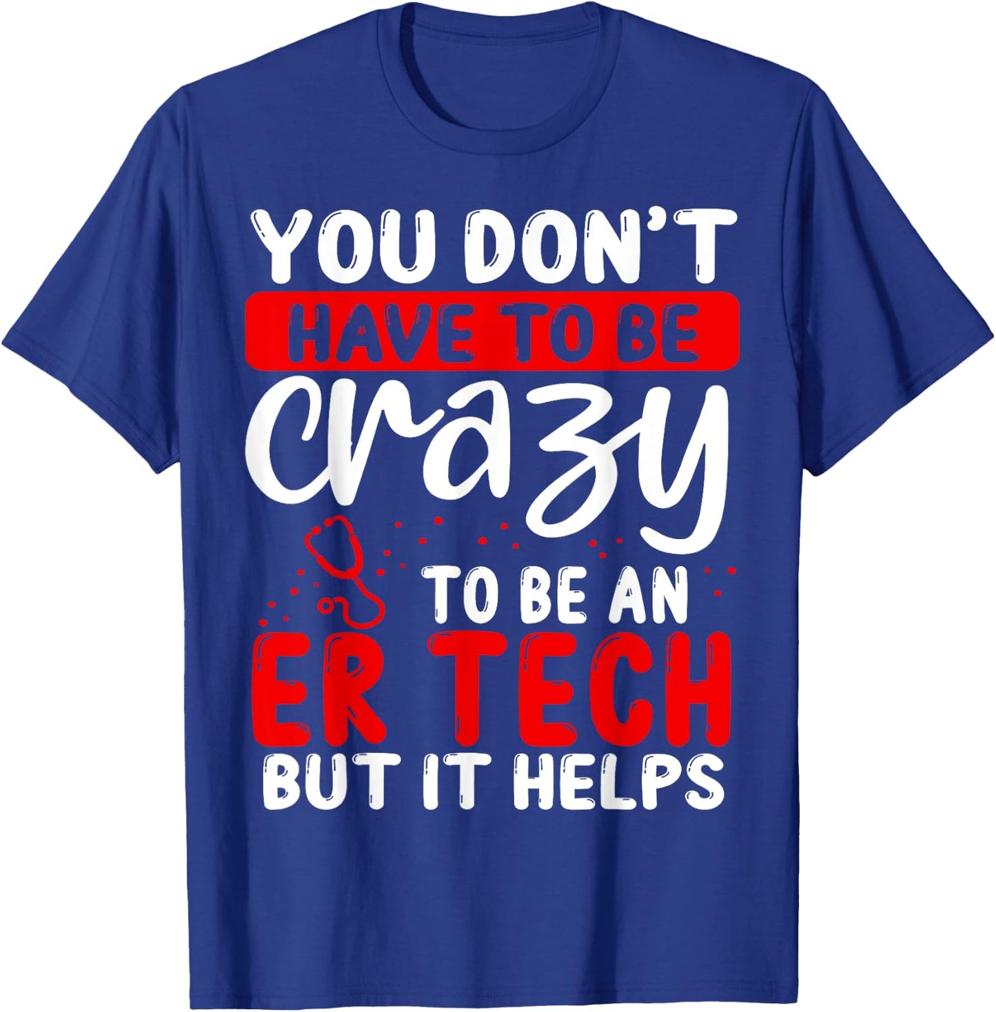 Emergency Room Technician Don´t have to be crazy ER Tech T-Shirt - T-Shirt | Royal