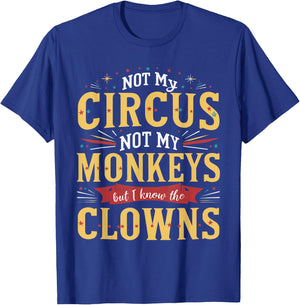 Not My Circus Not My Monkeys But I Know The Clowns T-Shirt - T-Shirt | Royal