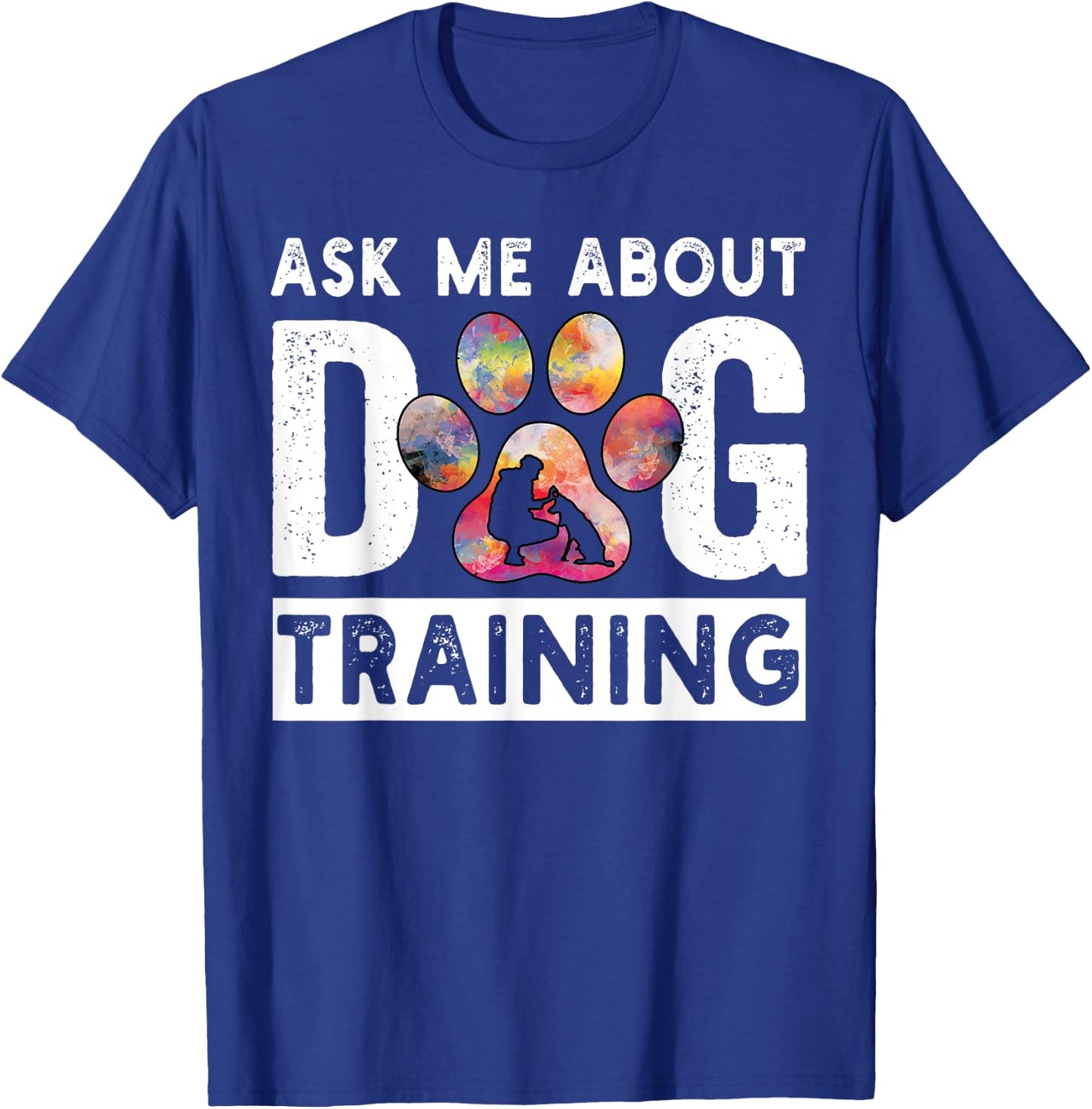 Ask Me About Dog Training Funny Dog Trainer Training Men Women T-Shirt - T-Shirt | Royal