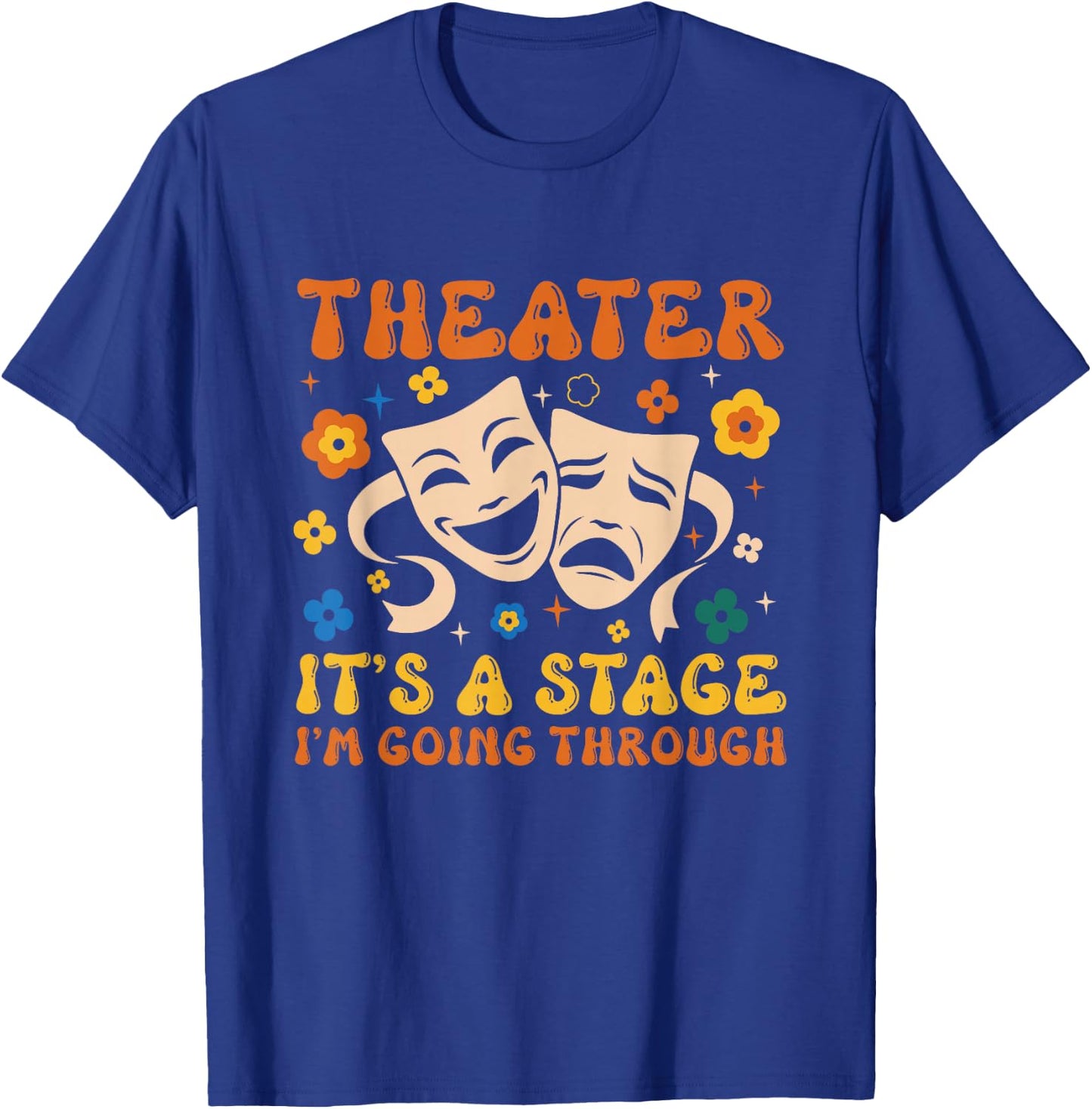 Theater It's A Stage I'm Going Through Musical Theater Arts T-Shirt - T-Shirt | Royal