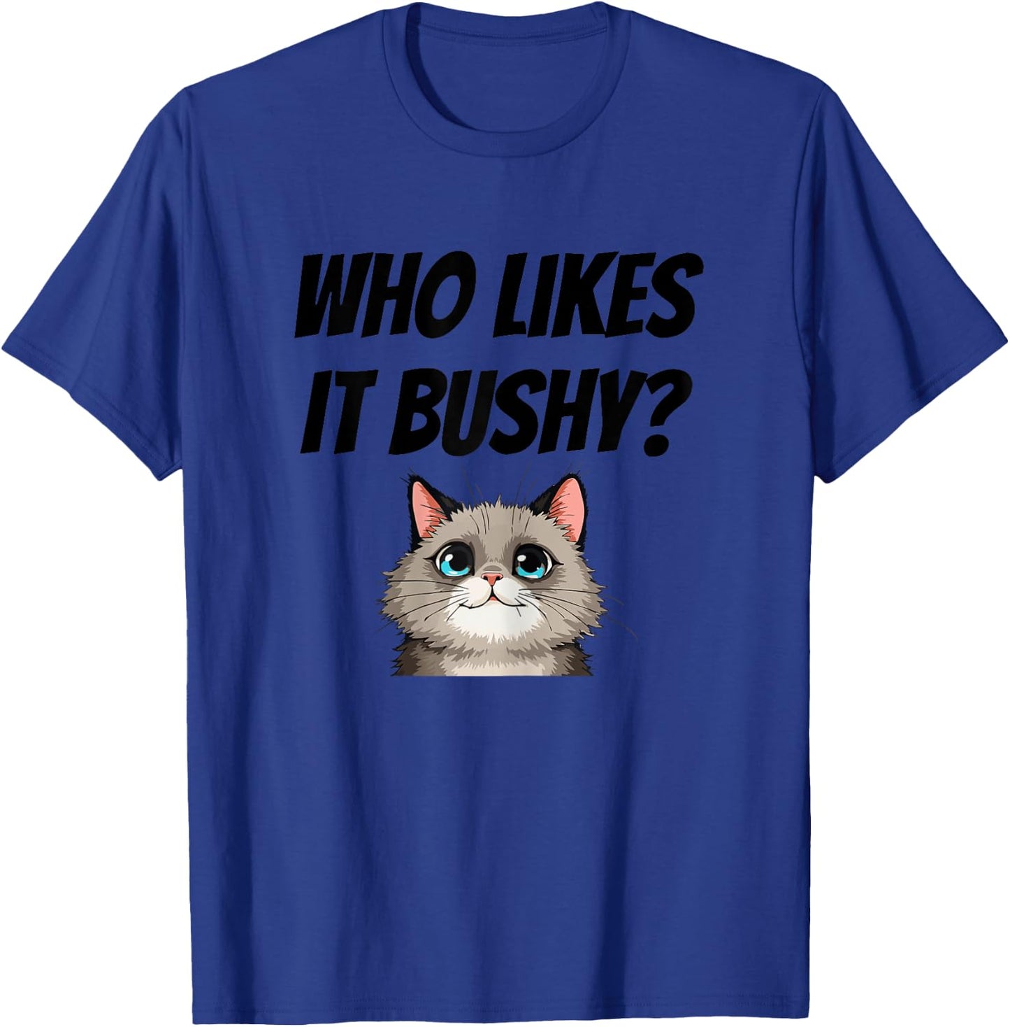 Women Who likes it bushy Inappropriate Adulte Funny Cat T-Shirt - T-Shirt | Royal