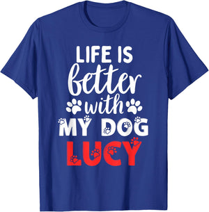 Dog Name Lucy Life Is Better With My Dog Named Lucy T-Shirt - T-Shirt | Royal