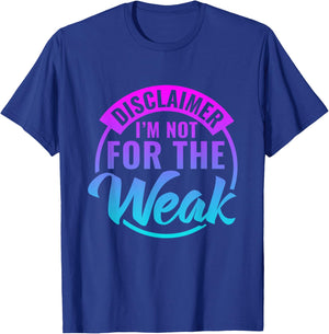 Disclaimer I'm Not For The Weak Funny motivational saying T-Shirt - T-Shirt | Royal