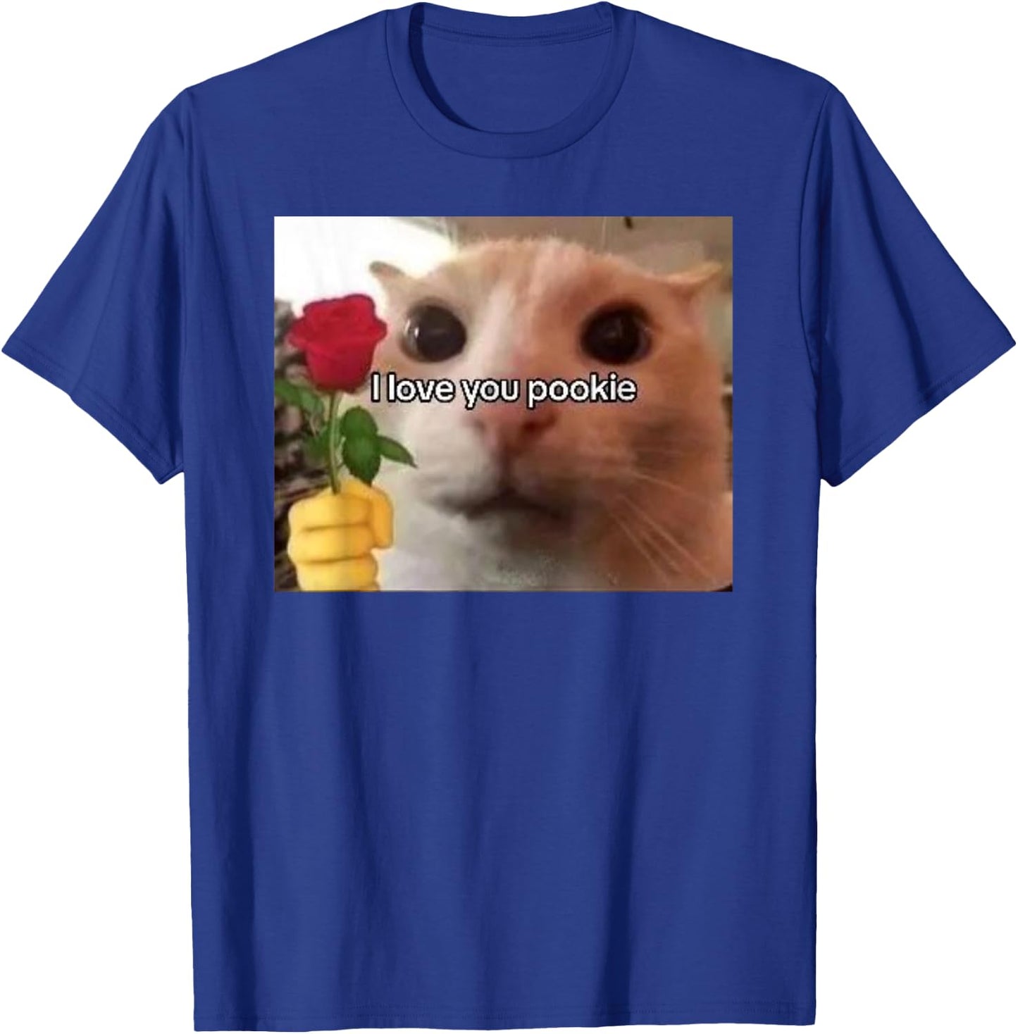 I Love You Pookie Cat Funny Parody Funny Gift Meme T-Shirt - T-Shirt | Royal