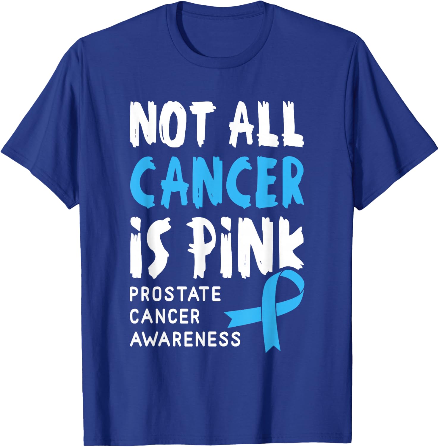 Not All Cancer Is Pink - Prostate Cancer Awareness Support T-Shirt - T-Shirt | Royal