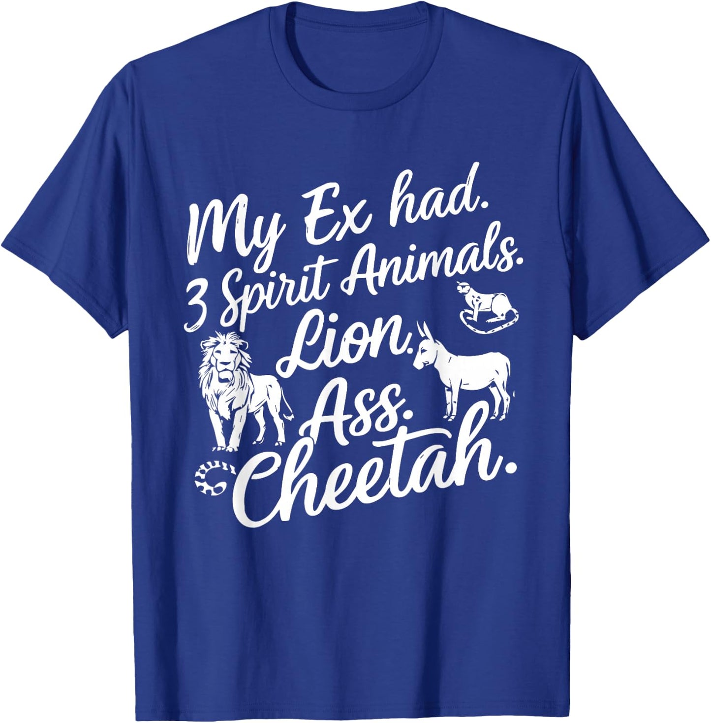 My Ex Has Three Spirit Animals Lion Ass Cheetah Men Women T-Shirt - T-Shirt | Royal