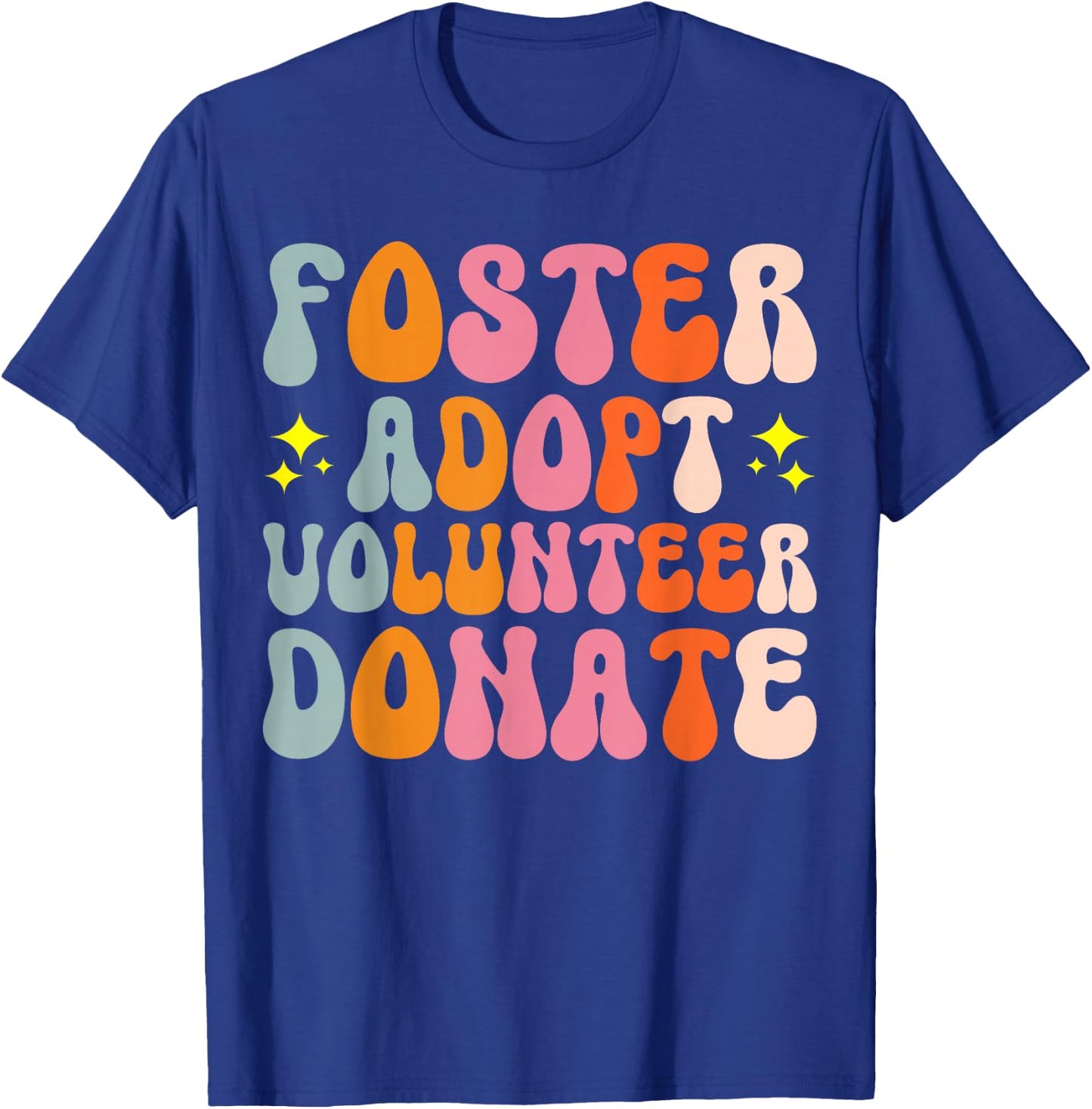 Foster Adopt Volunteer Donate T-Shirt - T-Shirt | Royal