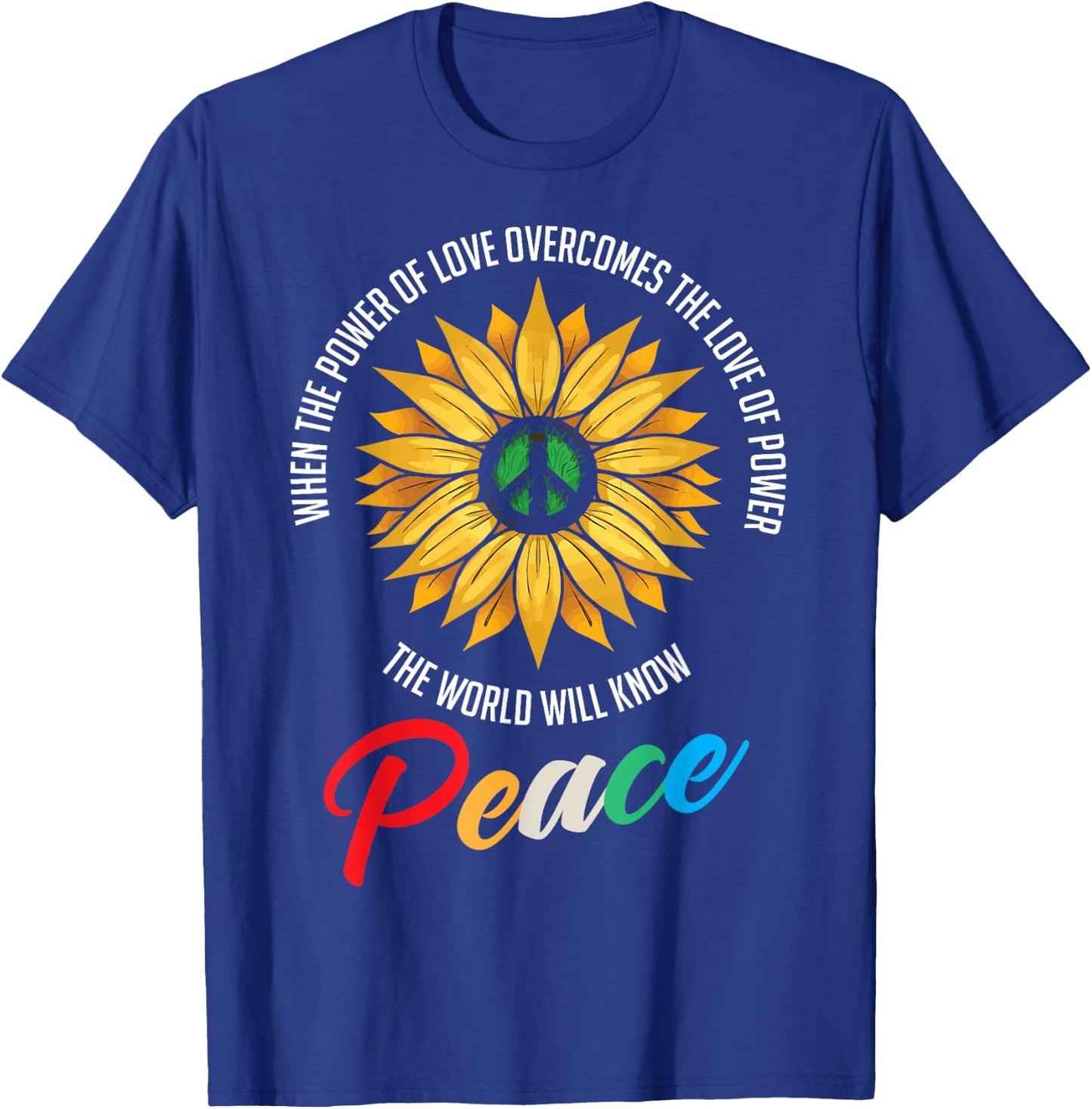 When The Power Of Love Overcomes The Love Of Power Flowers T-Shirt - T-Shirt | Royal