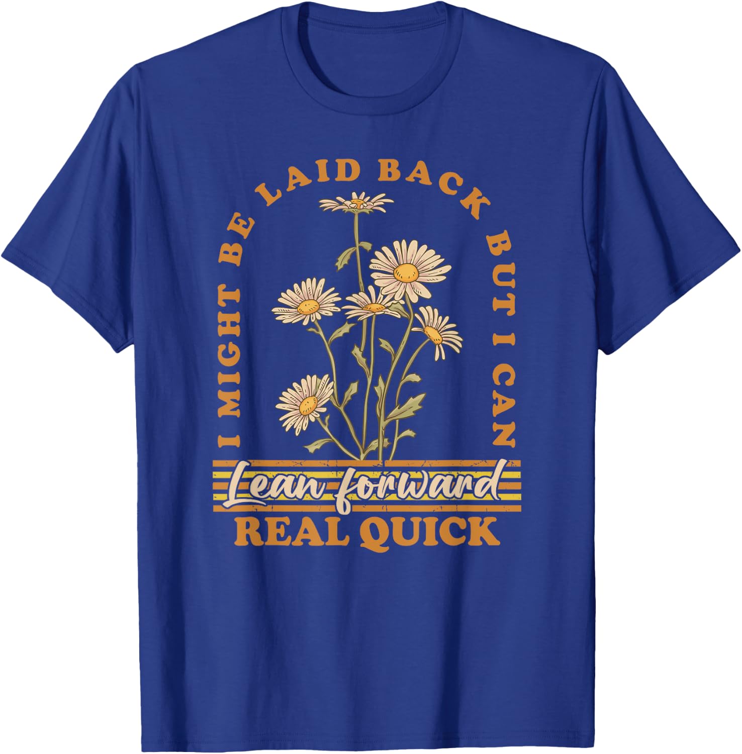 I Might Be Laid Back But I Can Lean Forward Real Quick T-Shirt - T-Shirt | Royal