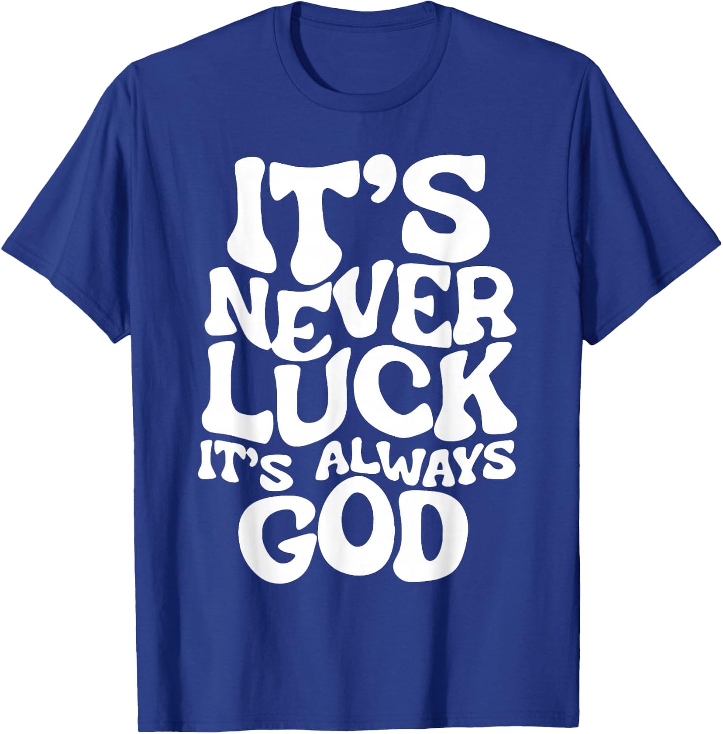 It's Never Luck It's Always God T-Shirt - T-Shirt | Royal