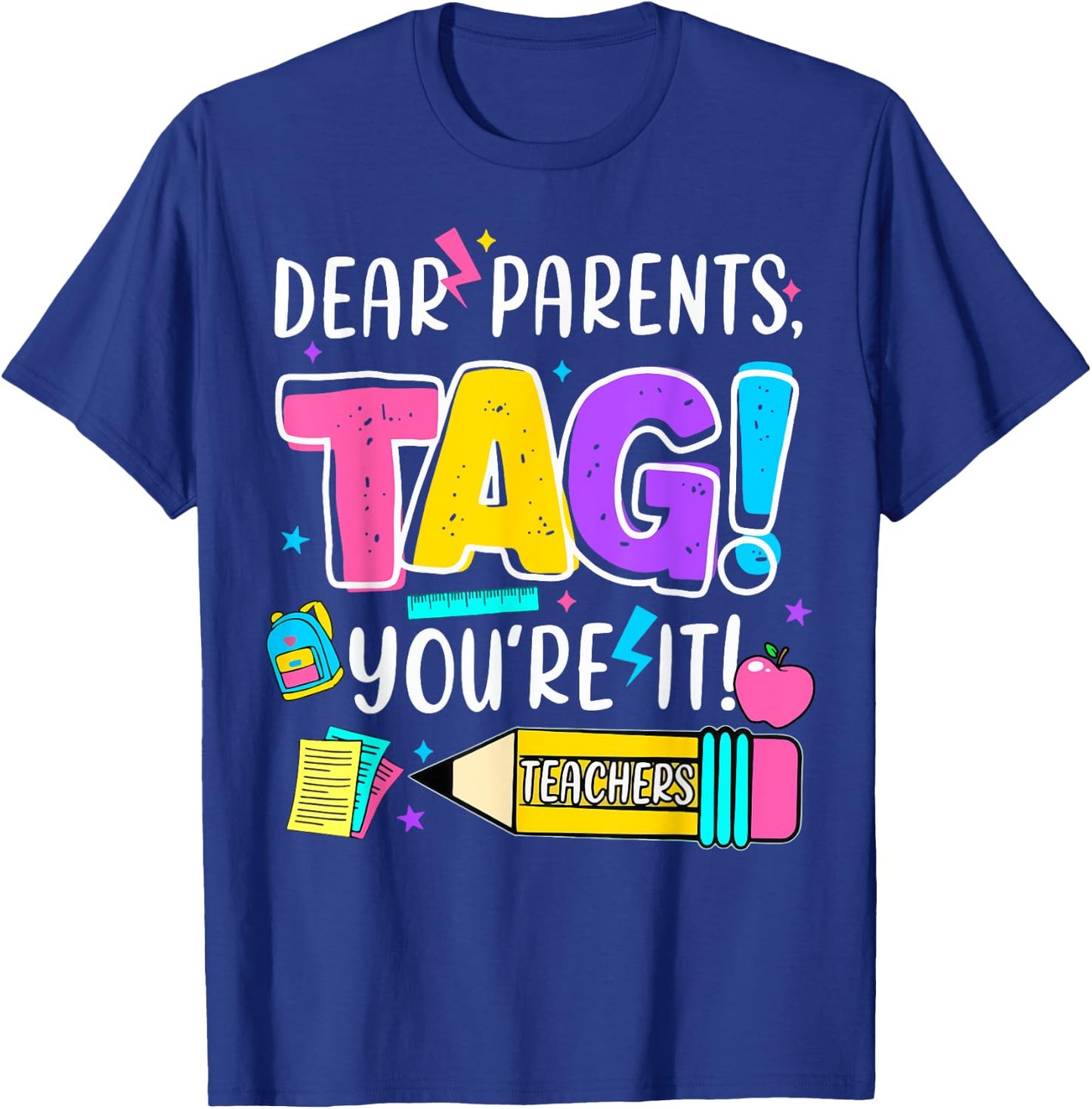 End of Year Funny Dear Parents Tag You're It Love Teachers Women Girls Kids T-Shirt - T-Shirt | Royal