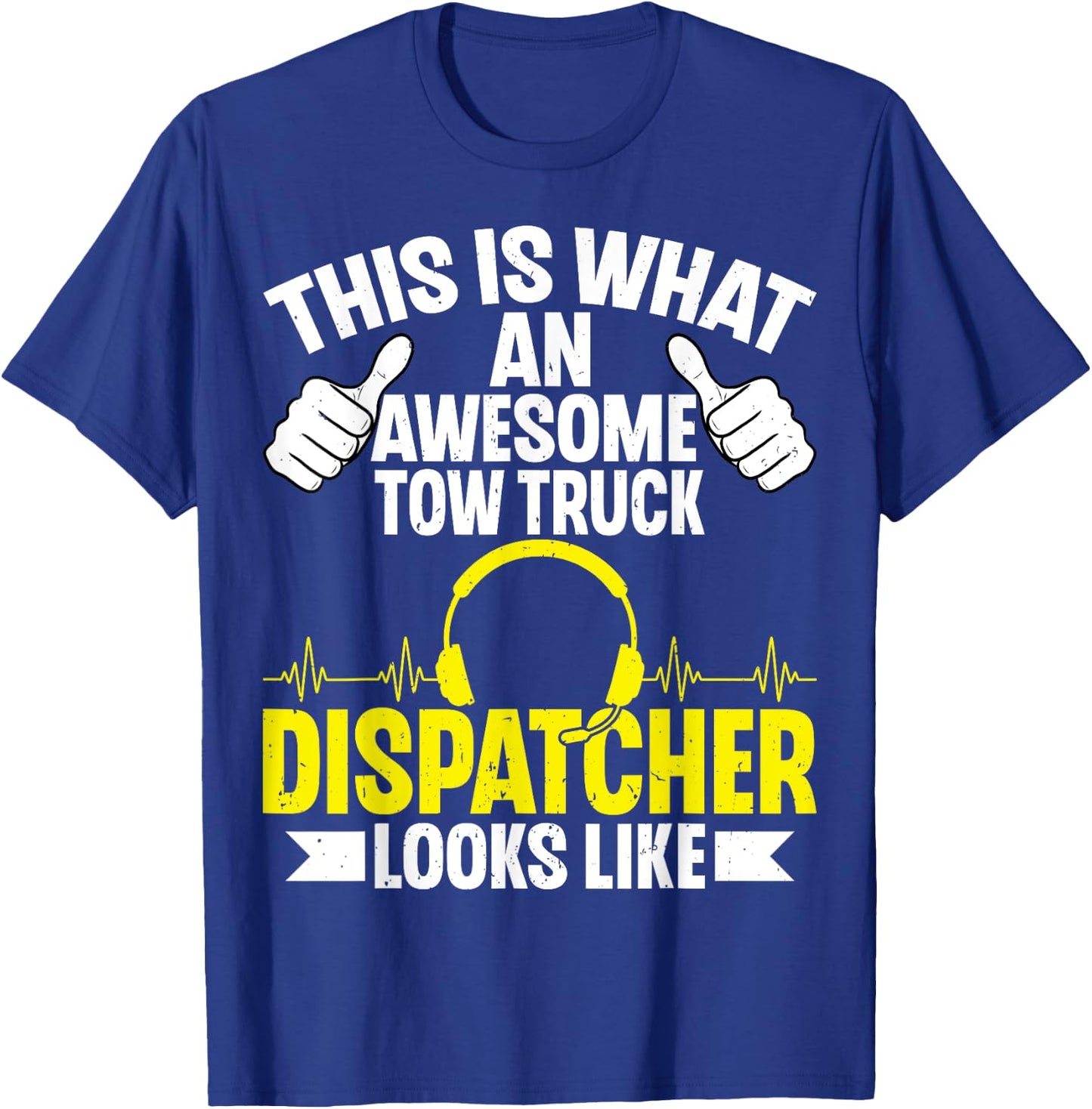 This Is What an Awesome Tow Truck Dispatcher Looks Like T-Shirt - T-Shirt | Royal