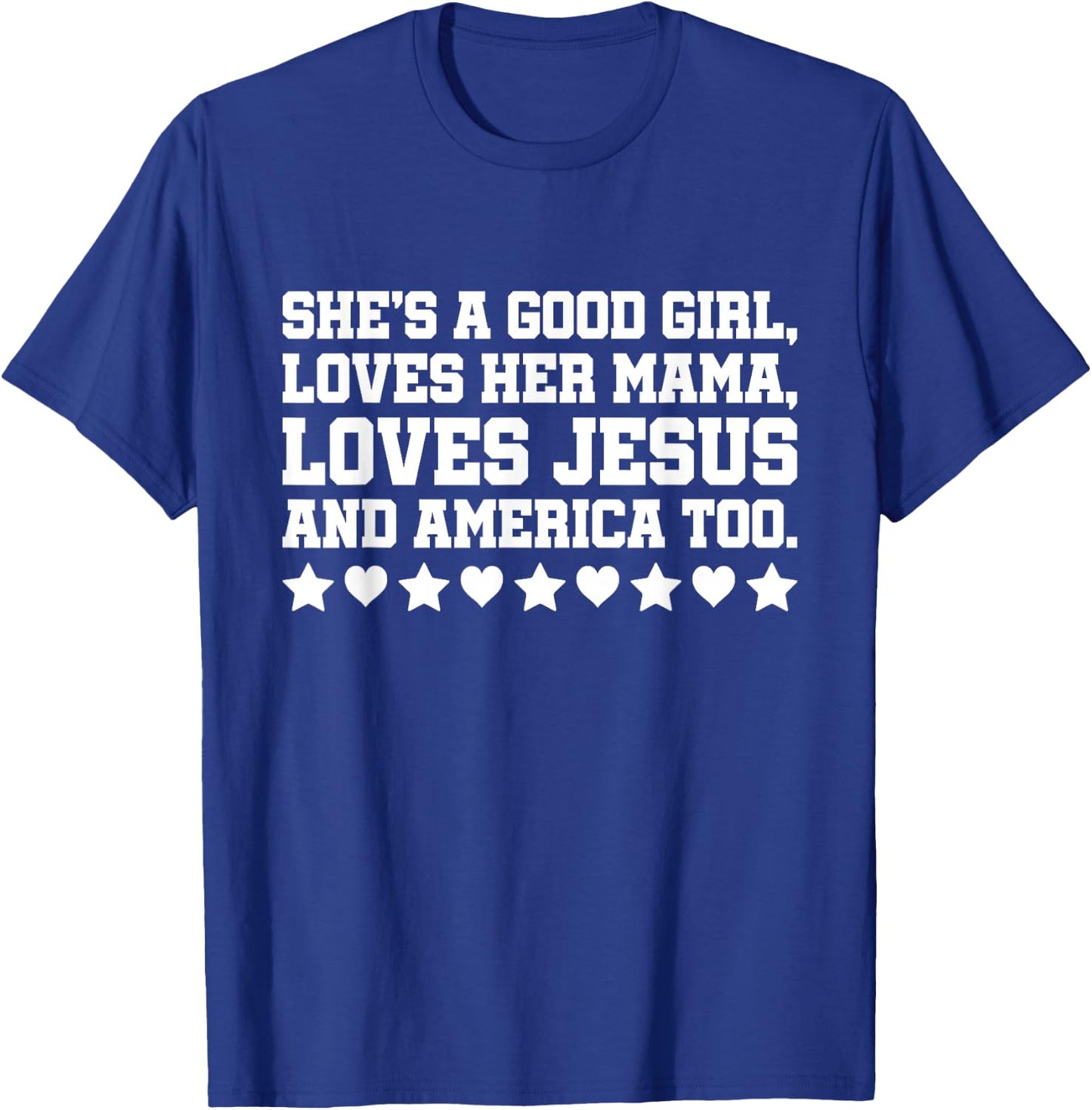 She's A Good Girl Loves Her Mama Loves Jesus And America Too T-Shirt - T-Shirt | Royal