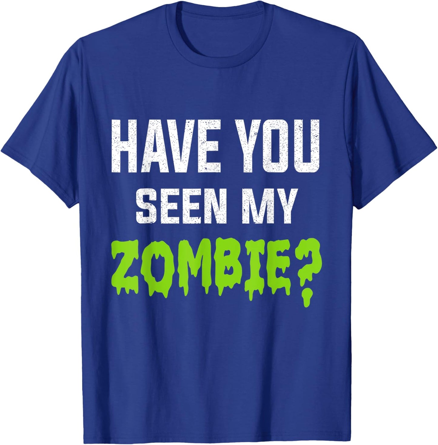 Have You Seen My Zombie Zombie Flip Up T-Shirt - T-Shirt | Royal