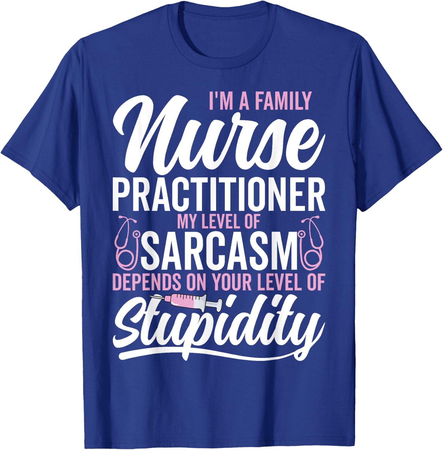 I'm a Family Nurse Practitioner My Level My Level of Sarcasm T-Shirt - T-Shirt | Royal