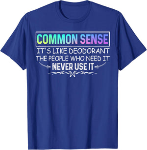 Common Sense Is Like Deodorant Novelty Sarcastic T-Shirt - T-Shirt | Royal