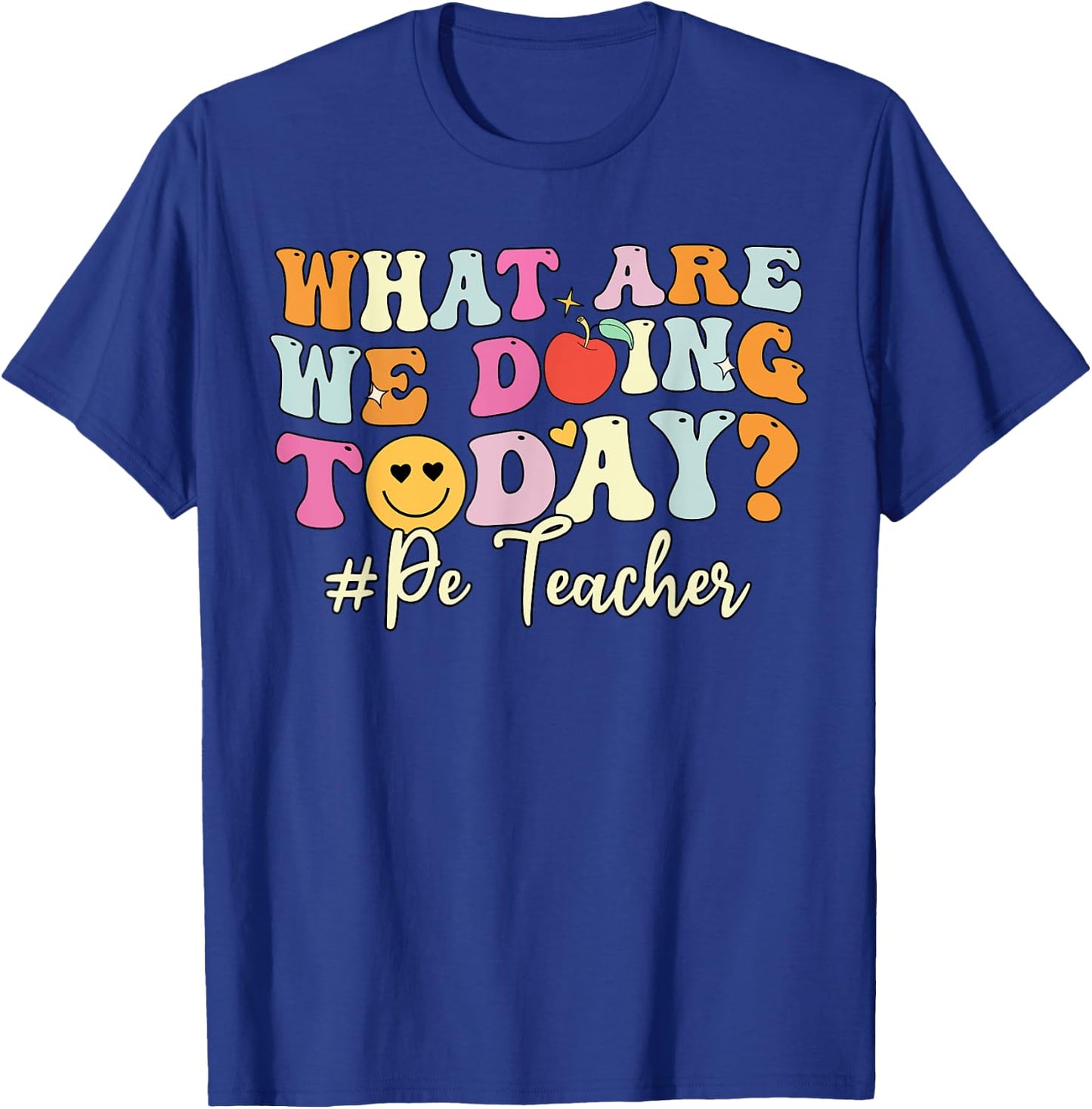 PE Teacher Shirt, What Are Doing Today Physical Education T-Shirt - T-Shirt | Royal
