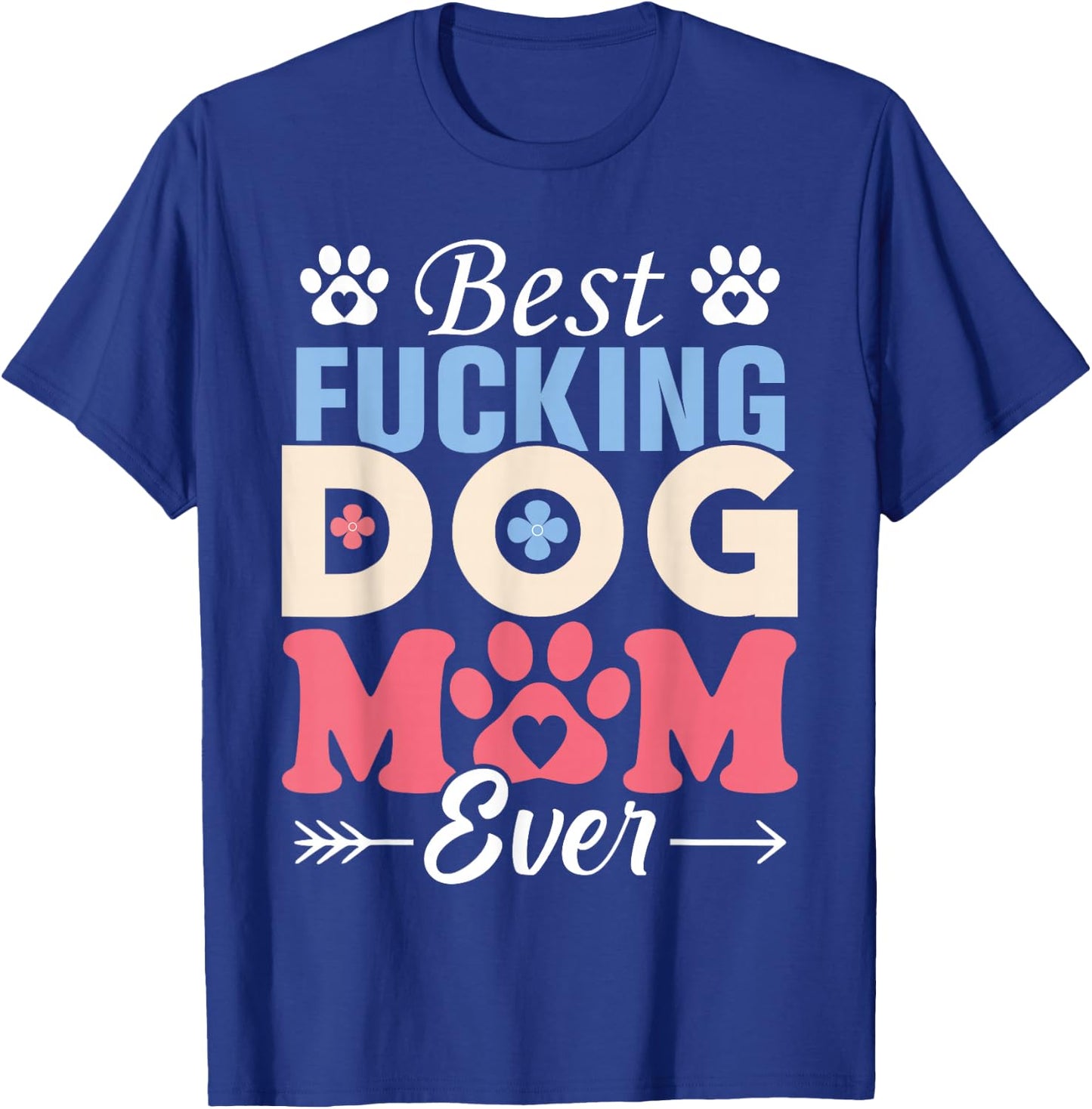 Best Fucking Dog Mom Funny Mother's Day T-Shirt - T-Shirt | Royal