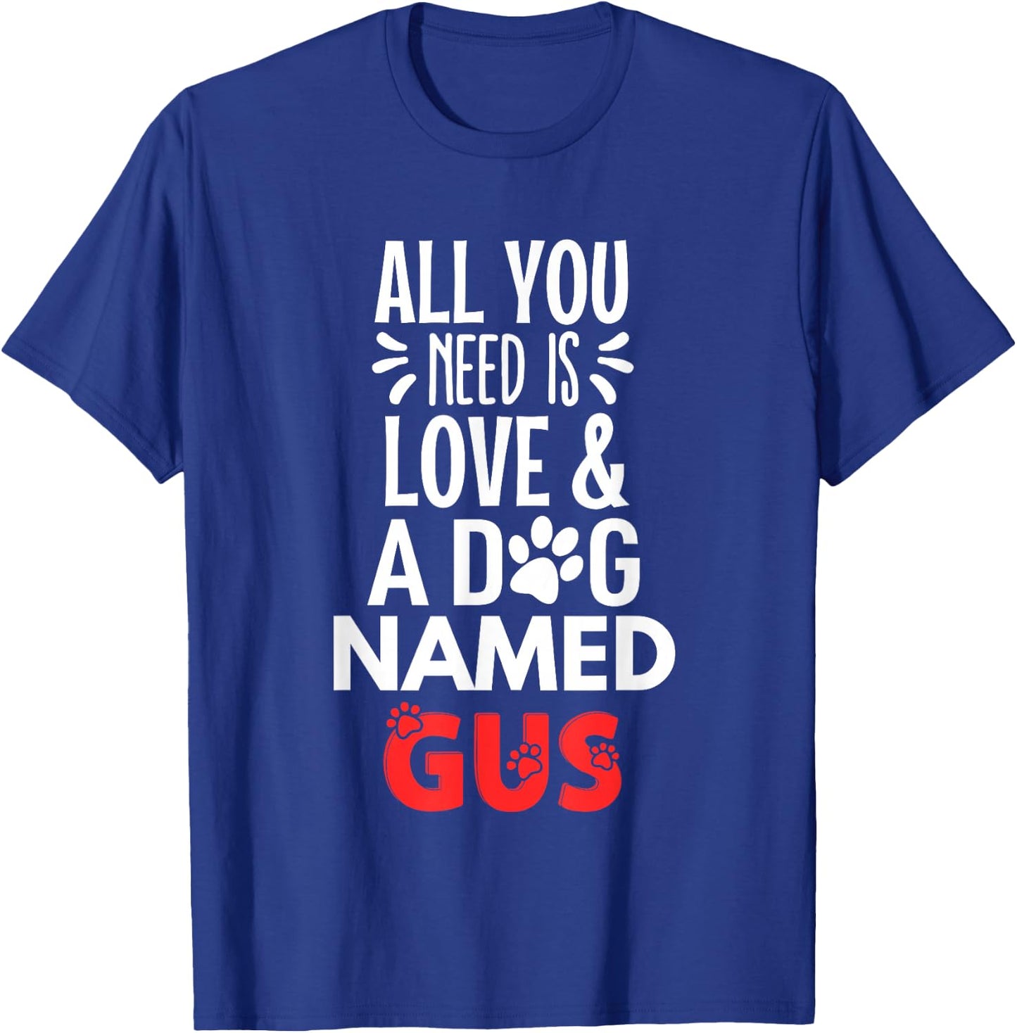 Dog Name Gus Design - All You Need is Love! T-Shirt - T-Shirt | Royal