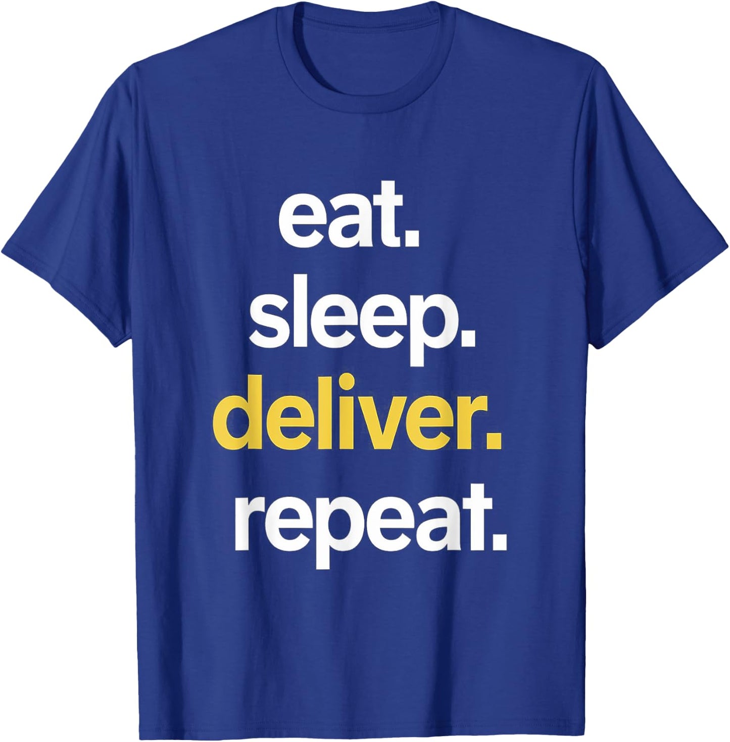 Eat Sleep Deliver Repeat T-Shirt - T-Shirt | Royal