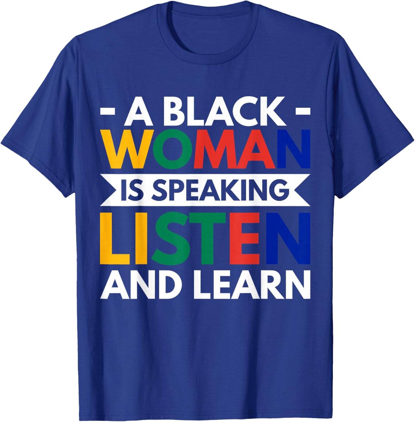 A Black Woman Is Speaking Listen And Learn T-Shirt - T-Shirt | Royal
