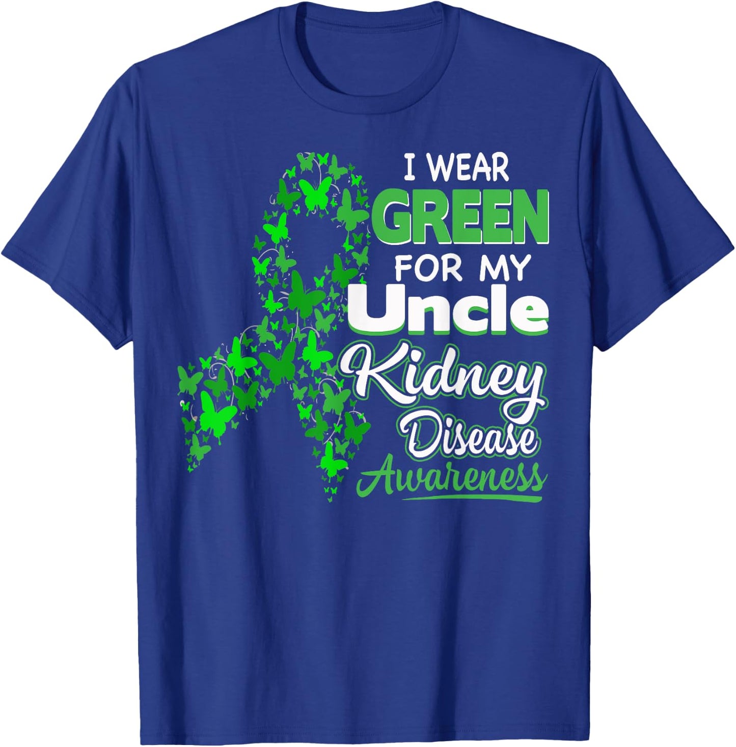 I wear Green for my Uncle - Kidney Disease Awareness Shirt T-Shirt - T-Shirt | Royal