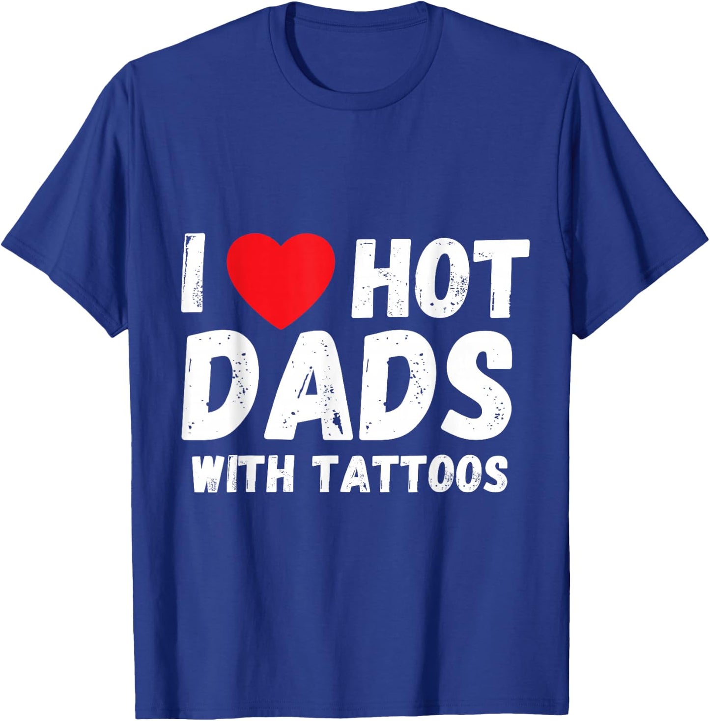 I Heart Hot Dads with Tattoos I Love Hot Dads Small T-Shirt - T-Shirt | Royal