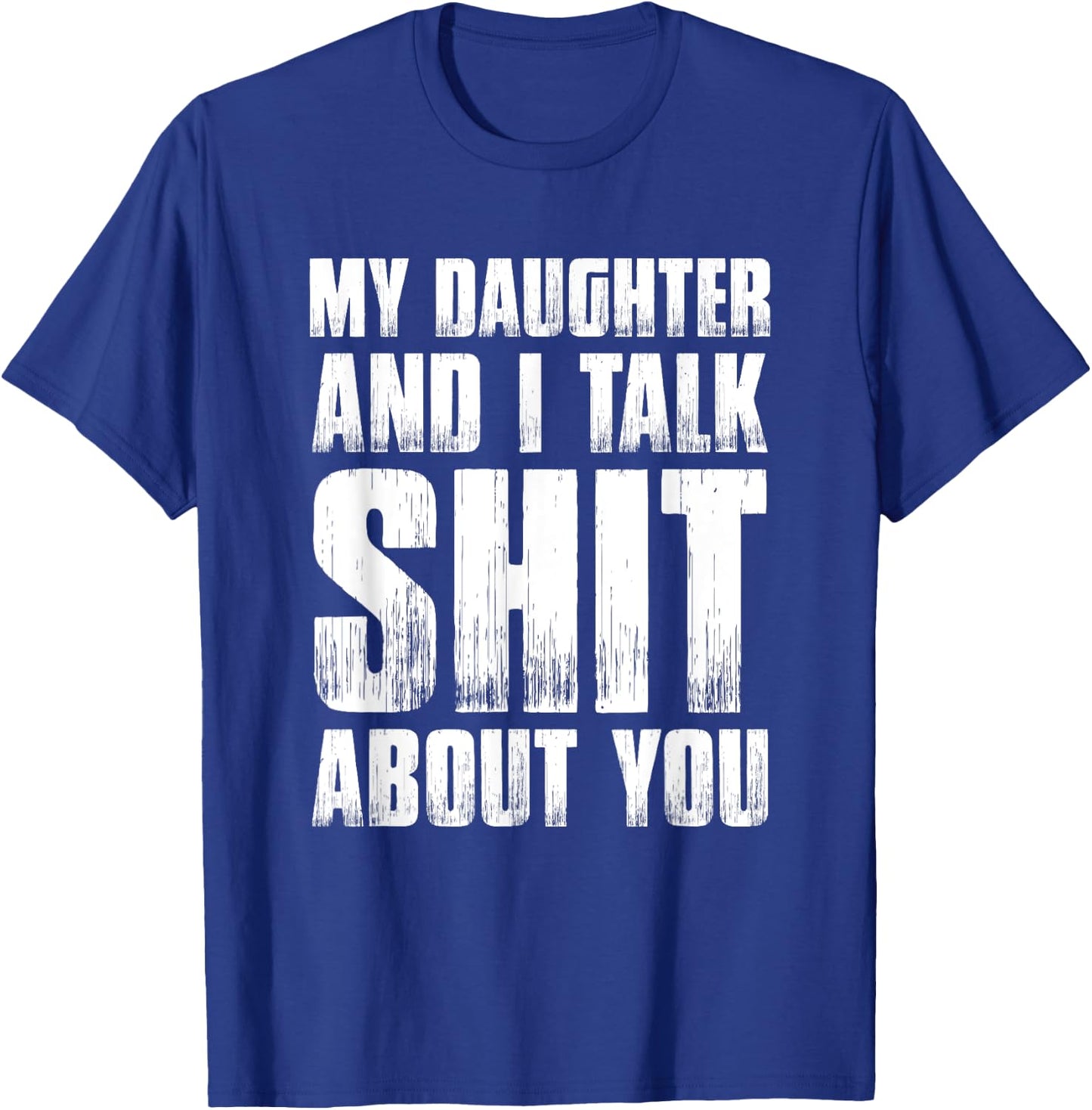 Funny My Daughter And I Talk Shit About You Gift Mom Dad T-Shirt - T-Shirt | Royal